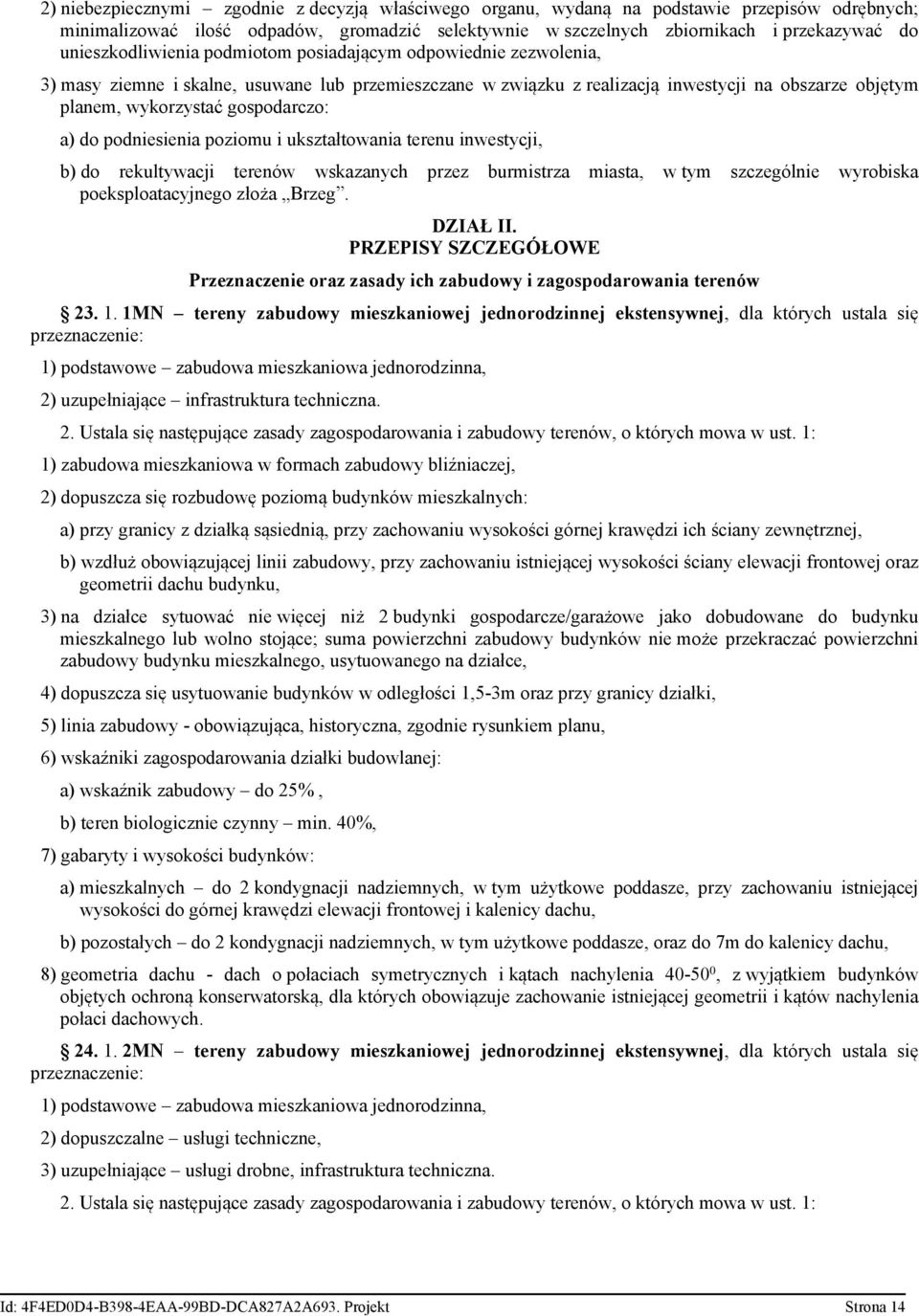 gospodarczo: a) do podniesienia poziomu i ukształtowania terenu inwestycji, b) do rekultywacji terenów wskazanych przez burmistrza miasta, w tym szczególnie wyrobiska poeksploatacyjnego złoża Brzeg.