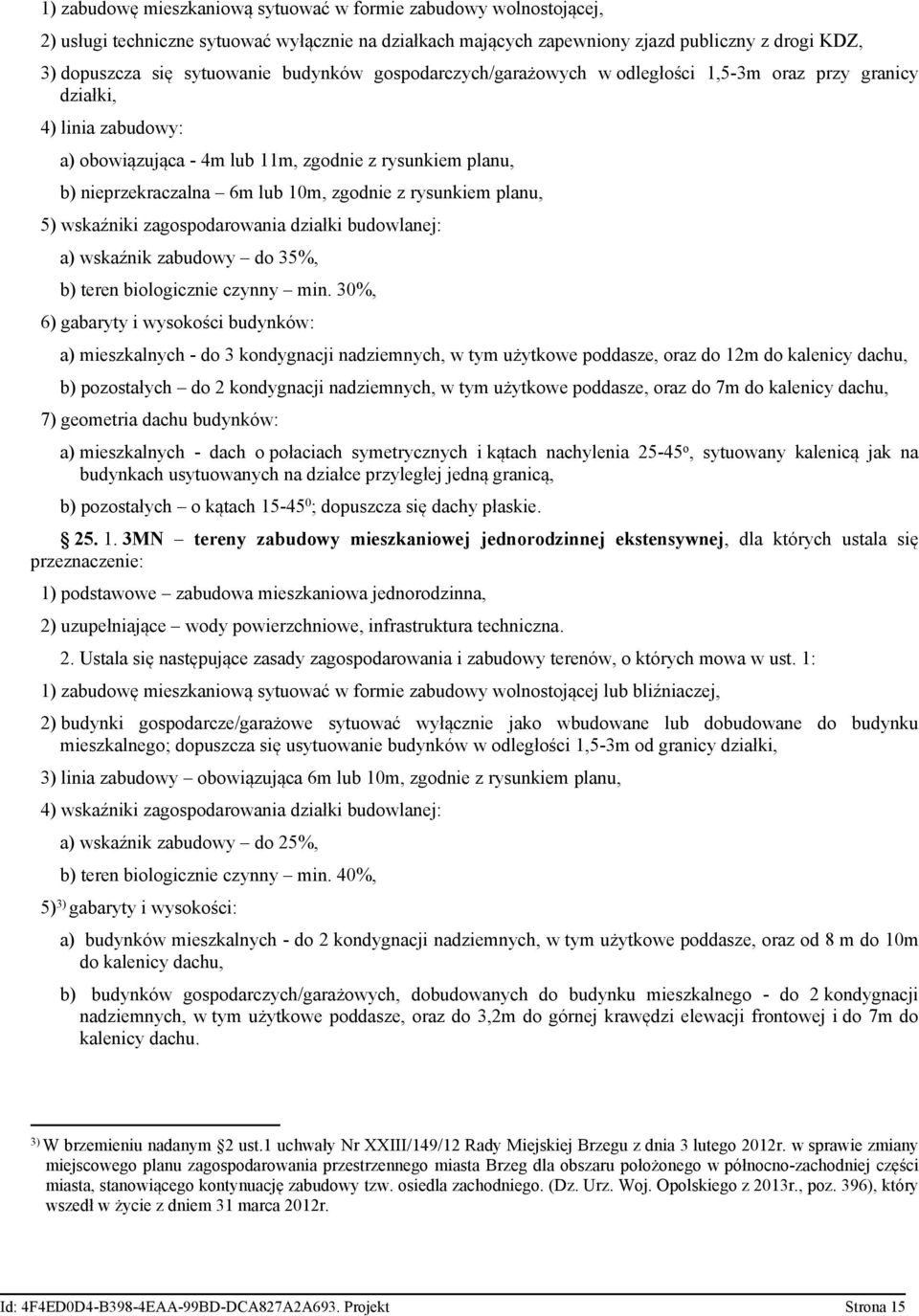 rysunkiem planu, 5) wskaźniki zagospodarowania działki budowlanej: a) wskaźnik zabudowy do 35%, b) teren biologicznie czynny min.