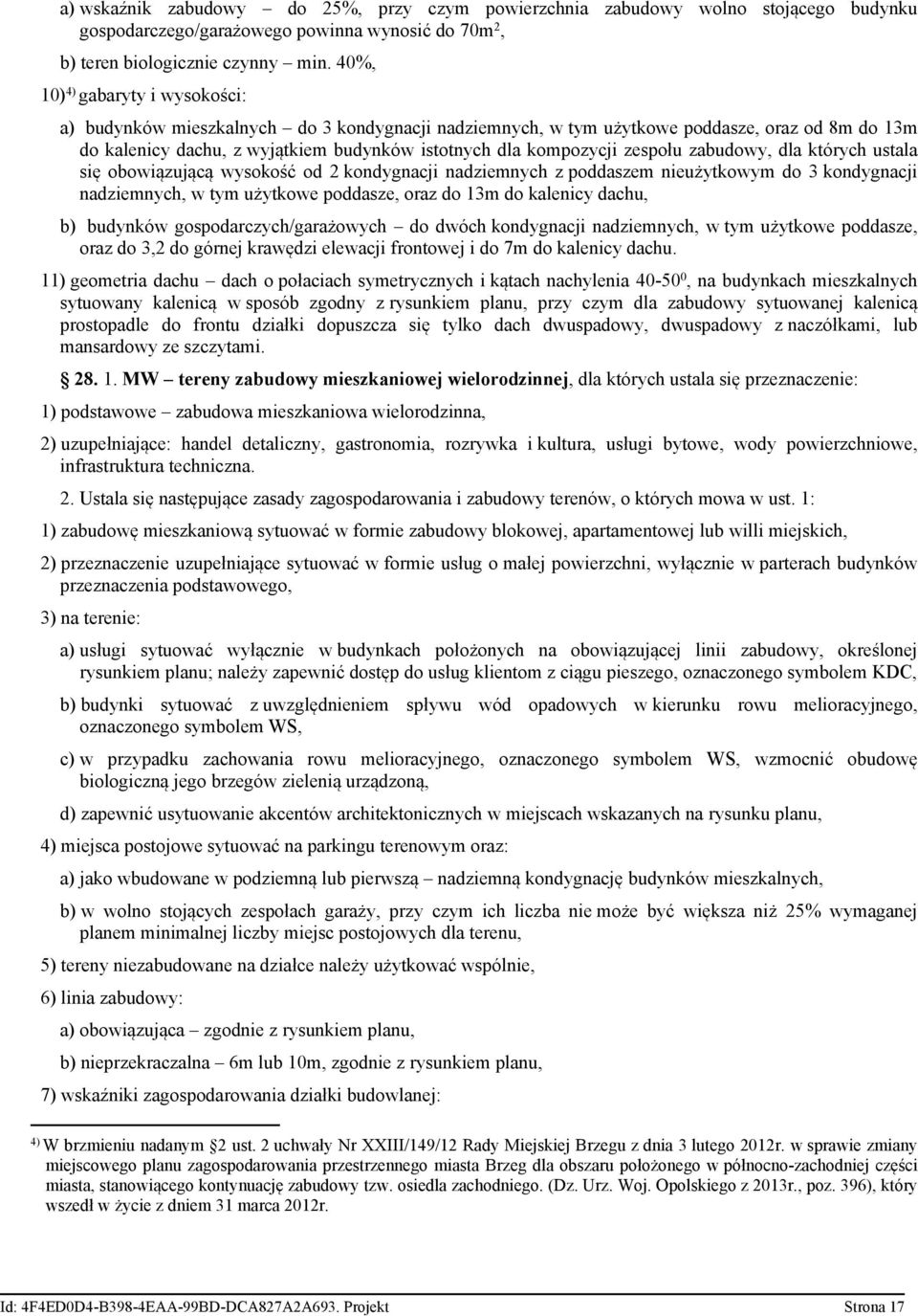zespołu zabudowy, dla których ustala się obowiązującą wysokość od 2 kondygnacji nadziemnych z poddaszem nieużytkowym do 3 kondygnacji nadziemnych, w tym użytkowe poddasze, oraz do 13m do kalenicy