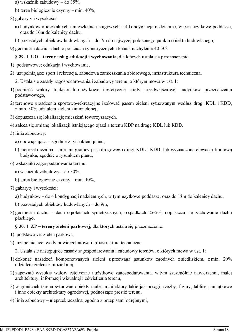 7m do najwyżej położonego punktu obiektu budowlanego, 9) geometria dachu - dach o połaciach symetrycznych i kątach nachylenia 40-50 0. 29. 1.