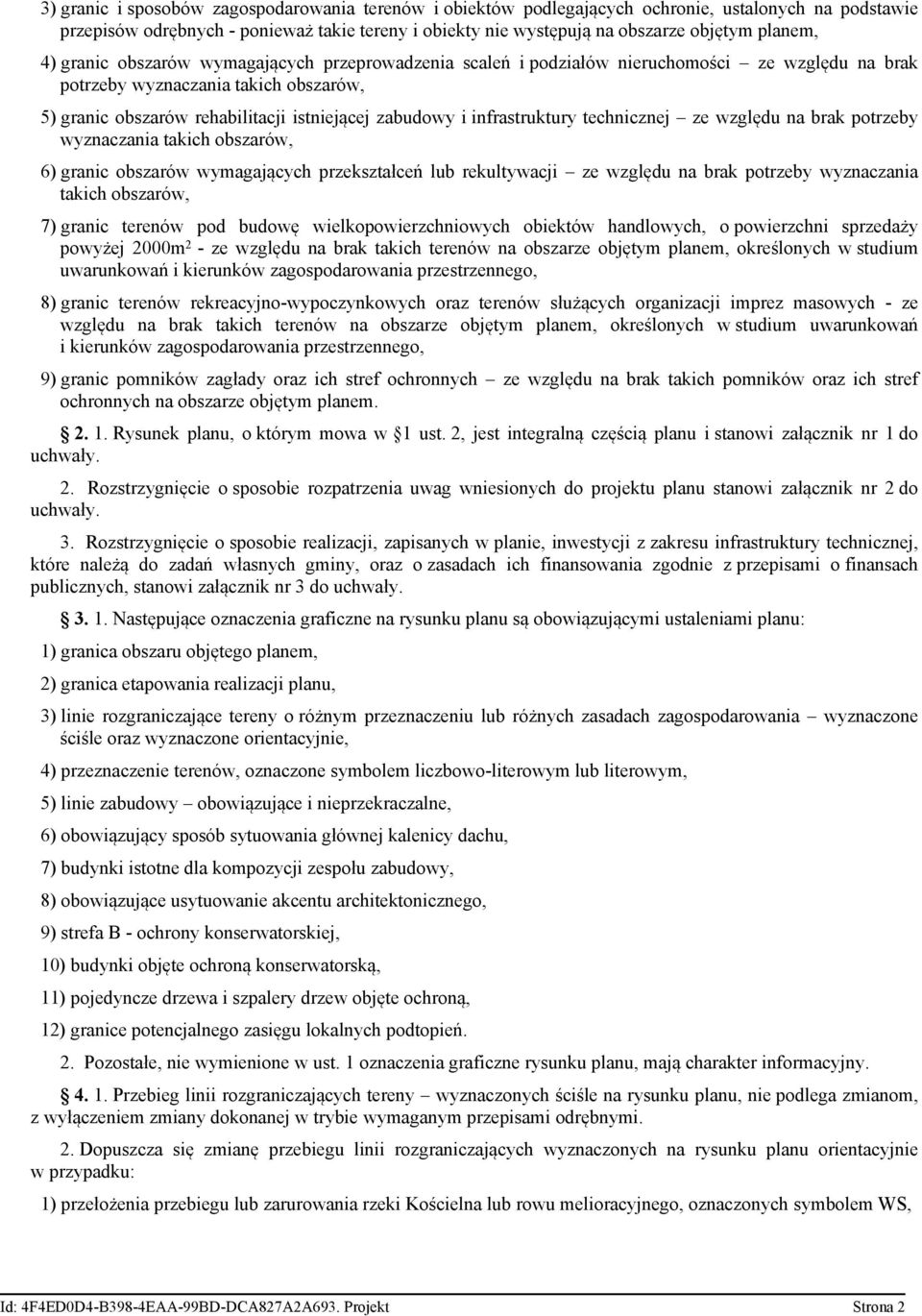 i infrastruktury technicznej ze względu na brak potrzeby wyznaczania takich obszarów, 6) granic obszarów wymagających przekształceń lub rekultywacji ze względu na brak potrzeby wyznaczania takich