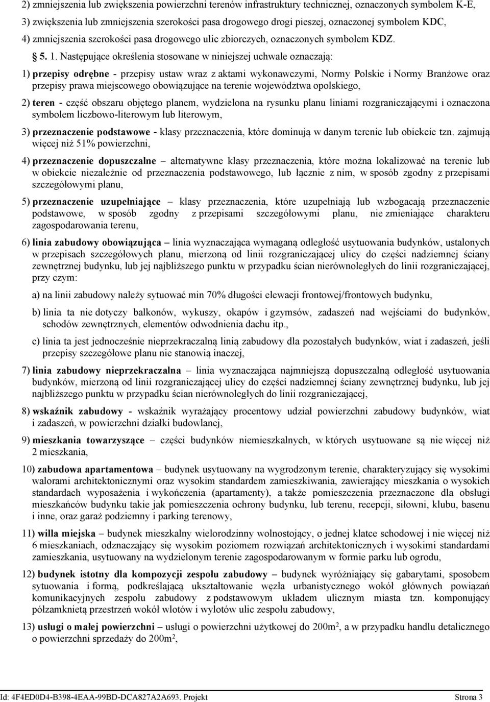 Następujące określenia stosowane w niniejszej uchwale oznaczają: 1) przepisy odrębne - przepisy ustaw wraz z aktami wykonawczymi, Normy Polskie i Normy Branżowe oraz przepisy prawa miejscowego