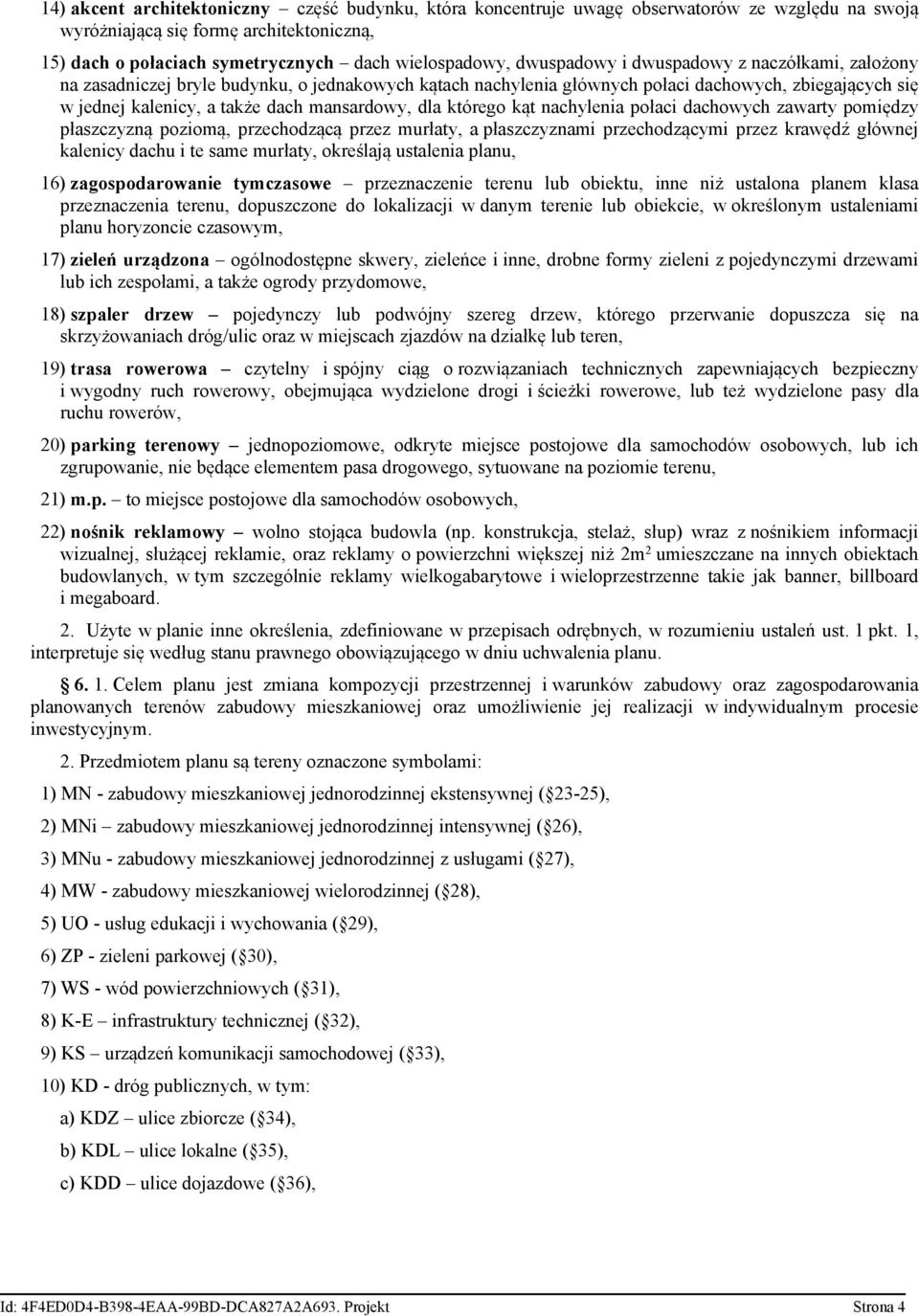 dla którego kąt nachylenia połaci dachowych zawarty pomiędzy płaszczyzną poziomą, przechodzącą przez murłaty, a płaszczyznami przechodzącymi przez krawędź głównej kalenicy dachu i te same murłaty,