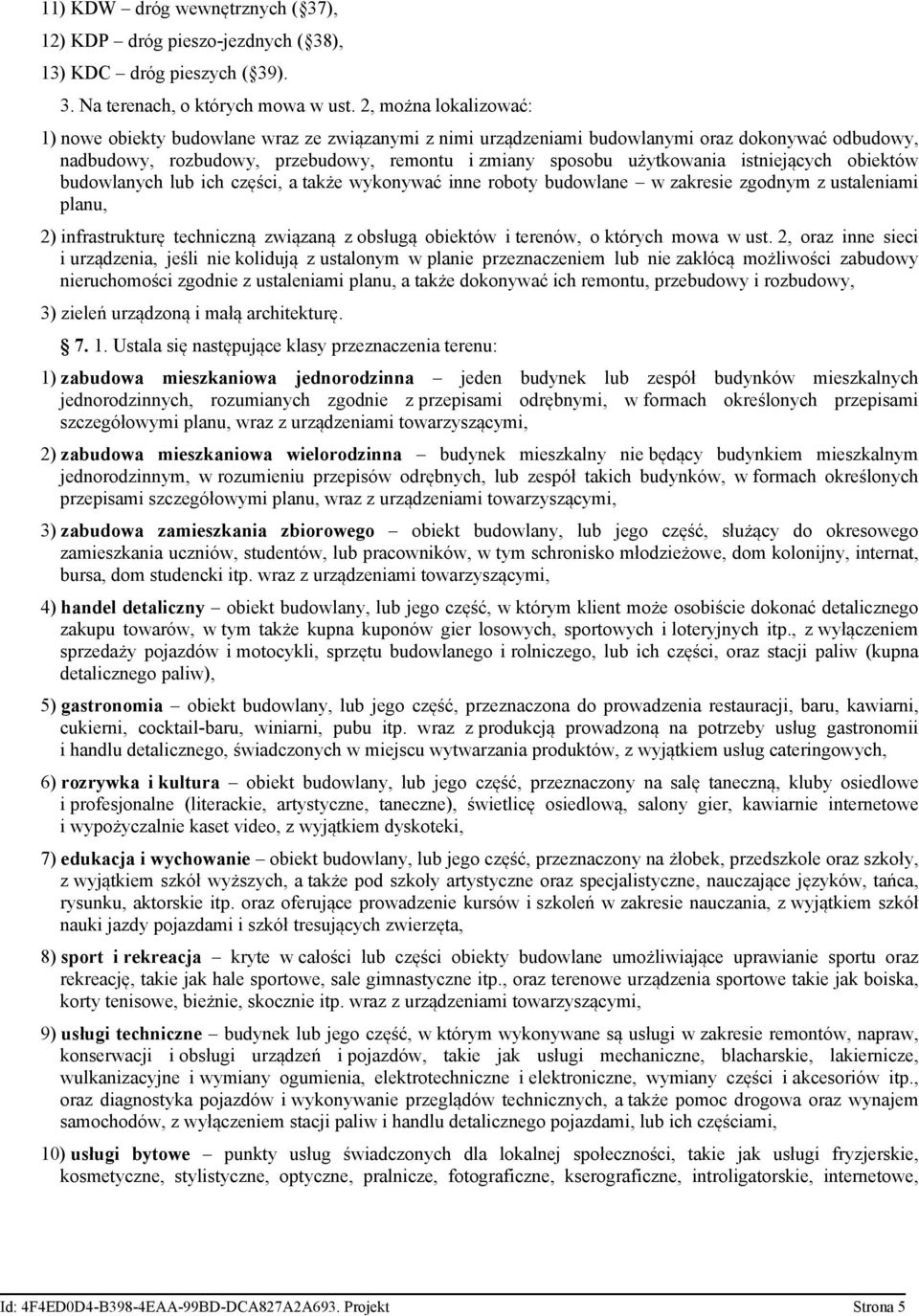 istniejących obiektów budowlanych lub ich części, a także wykonywać inne roboty budowlane w zakresie zgodnym z ustaleniami planu, 2) infrastrukturę techniczną związaną z obsługą obiektów i terenów, o