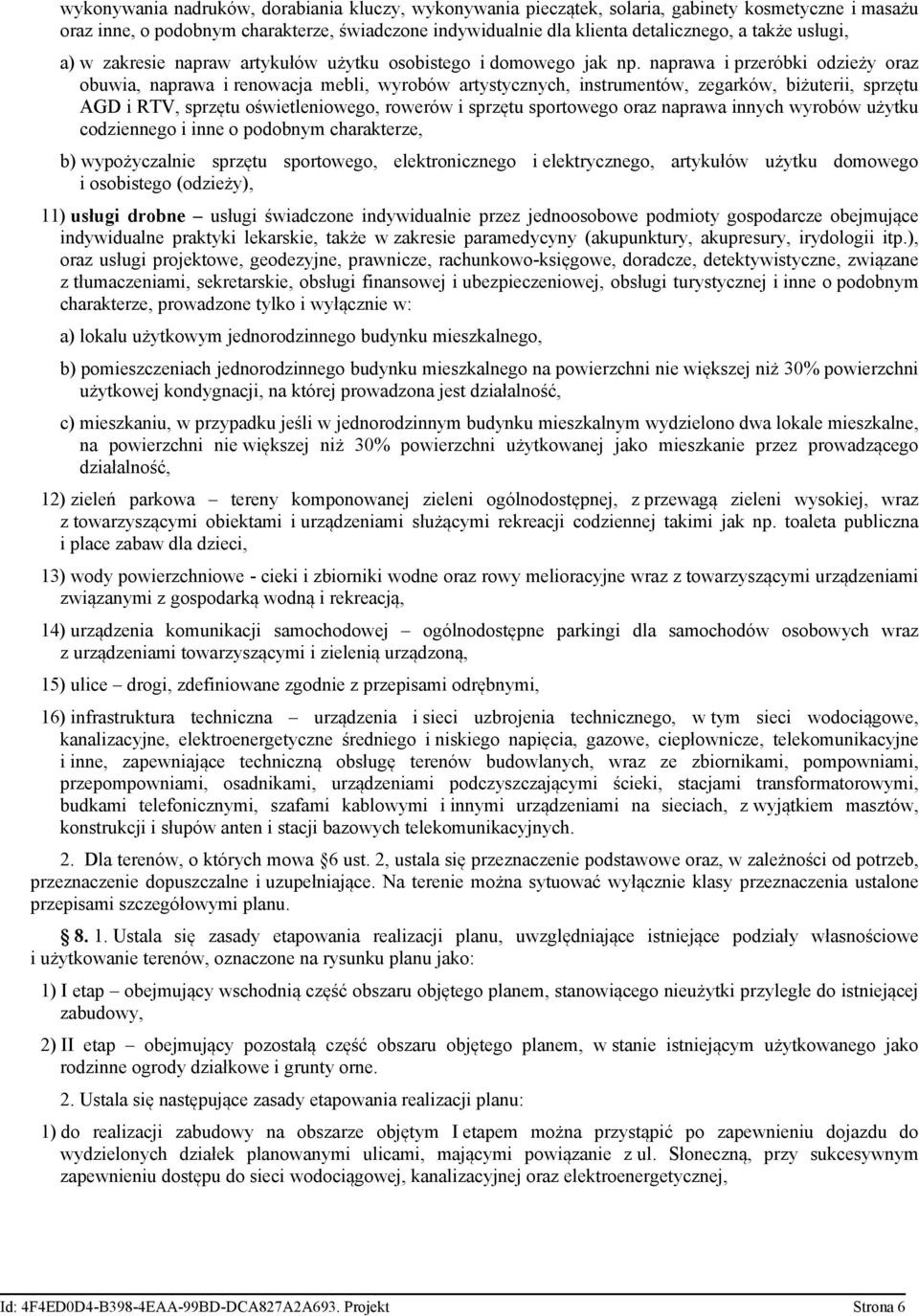 naprawa i przeróbki odzieży oraz obuwia, naprawa i renowacja mebli, wyrobów artystycznych, instrumentów, zegarków, biżuterii, sprzętu AGD i RTV, sprzętu oświetleniowego, rowerów i sprzętu sportowego