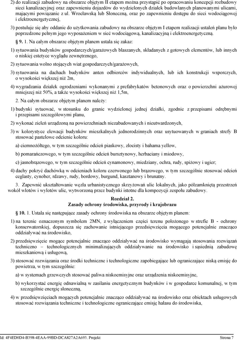 Wrocławską lub Słoneczną, oraz po zapewnieniu dostępu do sieci wodociągowej i elektroenergetycznej, 3) postuluje się aby oddanie do użytkowania zabudowy na obszarze objętym I etapem realizacji