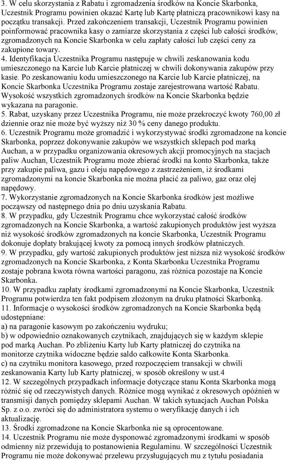 lub części ceny za zakupione towary. 4. Identyfikacja Uczestnika Programu następuje w chwili zeskanowania kodu umieszczonego na Karcie lub Karcie płatniczej w chwili dokonywania zakupów przy kasie.