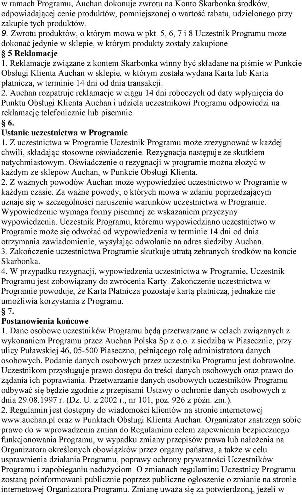 Reklamacje związane z kontem Skarbonka winny być składane na piśmie w Punkcie Obsługi Klienta Auchan w sklepie, w którym została wydana Karta lub Karta płatnicza, w terminie 14 dni od dnia transakcji.