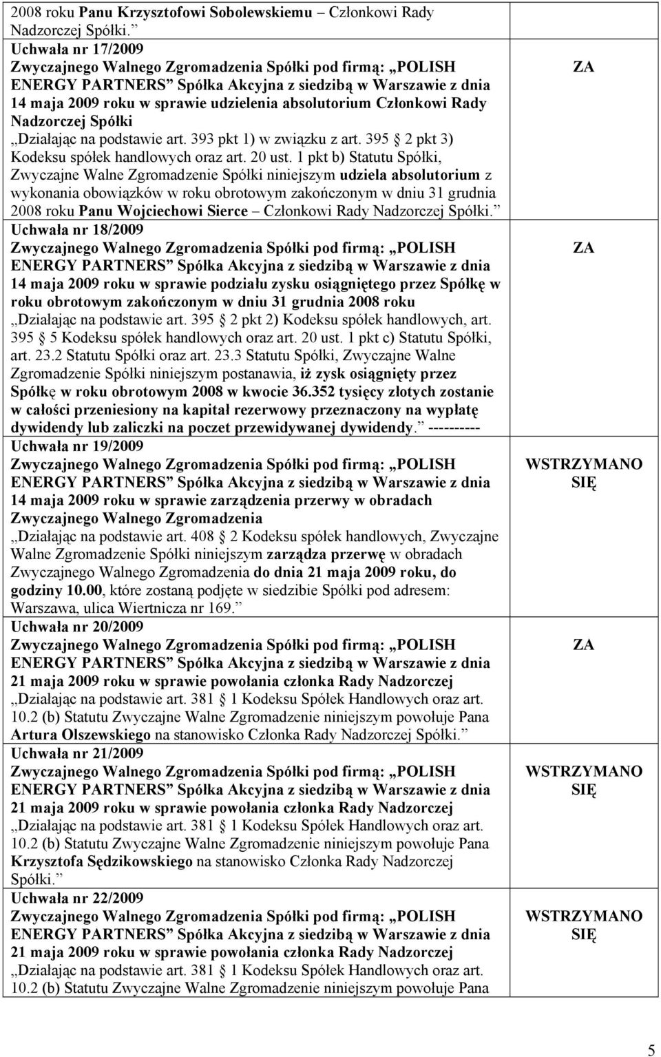 395 2 pkt 2) Kodeksu spółek handlowych, art. 395 5 Kodeksu spółek handlowych oraz art. 20 ust. 1 pkt c) Statutu Spółki, art. 23.