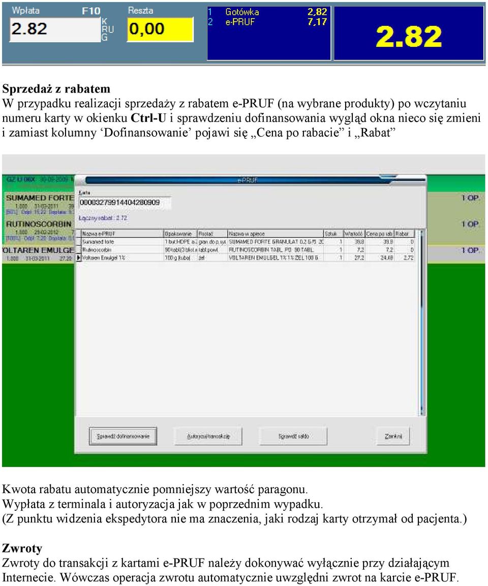 paragonu. Wypłata z terminala i autoryzacja jak w poprzednim wypadku. (Z punktu widzenia ekspedytora nie ma znaczenia, jaki rodzaj karty otrzymał od pacjenta.
