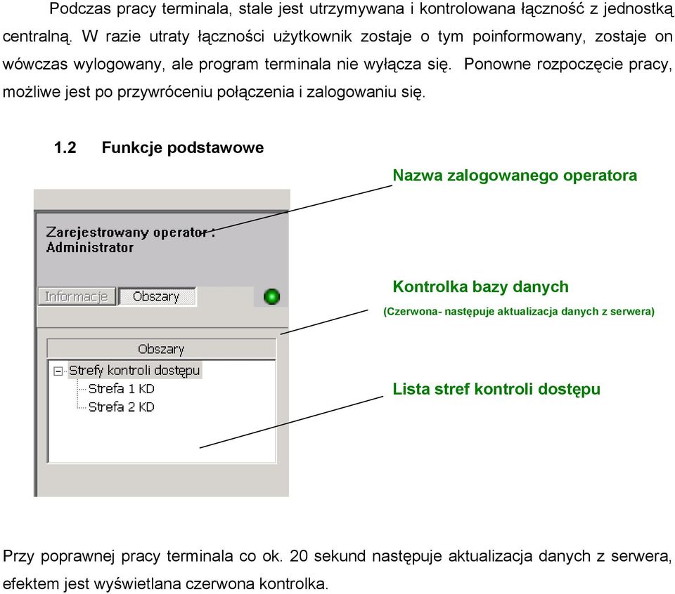 Ponowne rozpoczęcie pracy, możliwe jest po przywróceniu połączenia i zalogowaniu się. 1.