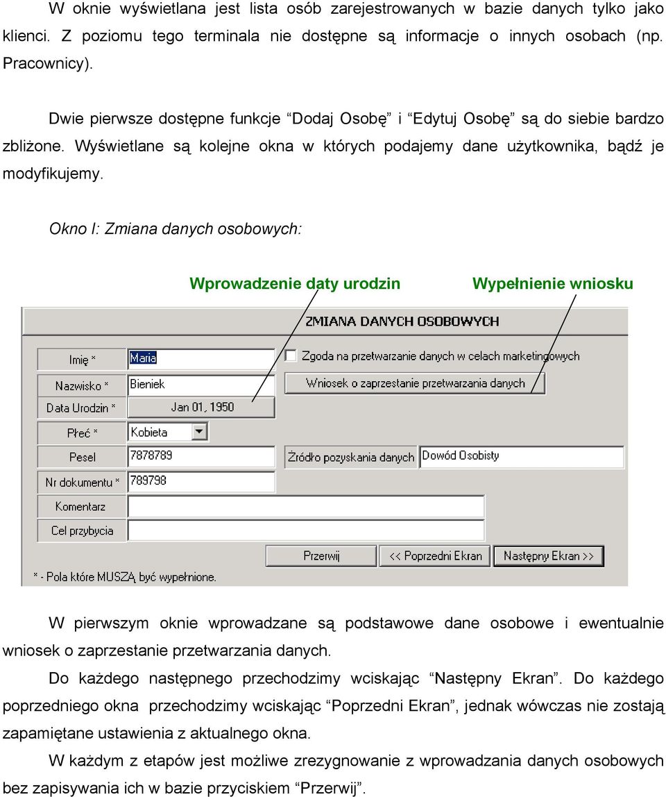 Okno I: Zmiana danych osobowych: Wprowadzenie daty urodzin Wypełnienie wniosku W pierwszym oknie wprowadzane są podstawowe dane osobowe i ewentualnie wniosek o zaprzestanie przetwarzania danych.