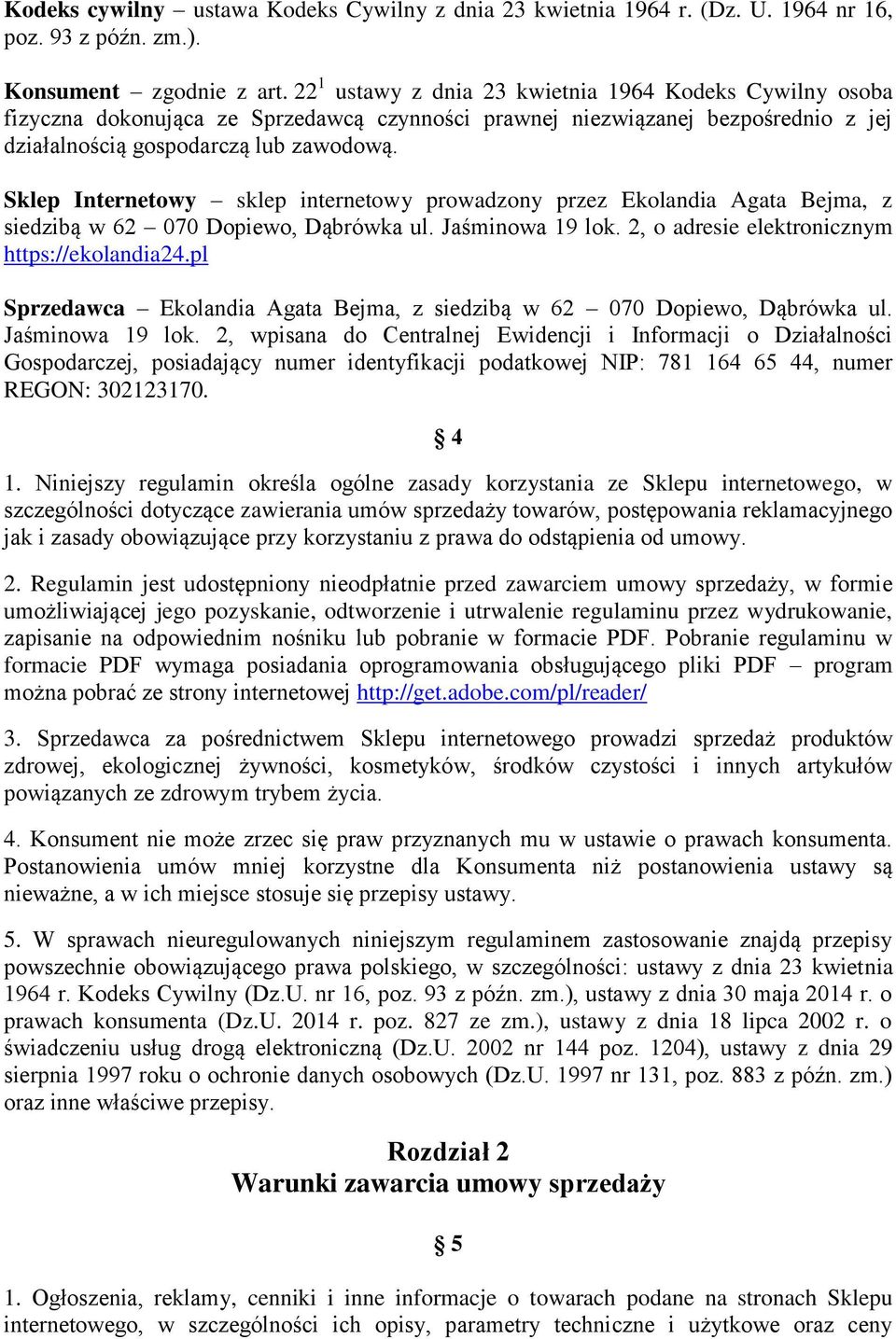 Sklep Internetowy sklep internetowy prowadzony przez Ekolandia Agata Bejma, z siedzibą w 62 070 Dopiewo, Dąbrówka ul. Jaśminowa 19 lok. 2, o adresie elektronicznym https://ekolandia24.