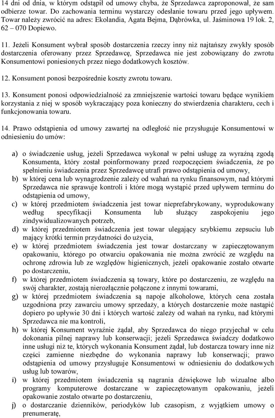 Jeżeli Konsument wybrał sposób dostarczenia rzeczy inny niż najtańszy zwykły sposób dostarczenia oferowany przez Sprzedawcę, Sprzedawca nie jest zobowiązany do zwrotu Konsumentowi poniesionych przez