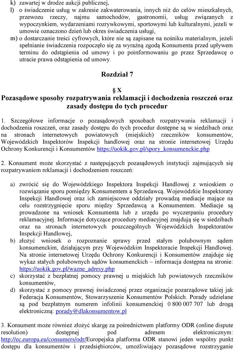 nośniku materialnym, jeżeli spełnianie świadczenia rozpoczęło się za wyraźną zgodą Konsumenta przed upływem terminu do odstąpienia od umowy i po poinformowaniu go przez Sprzedawcę o utracie prawa