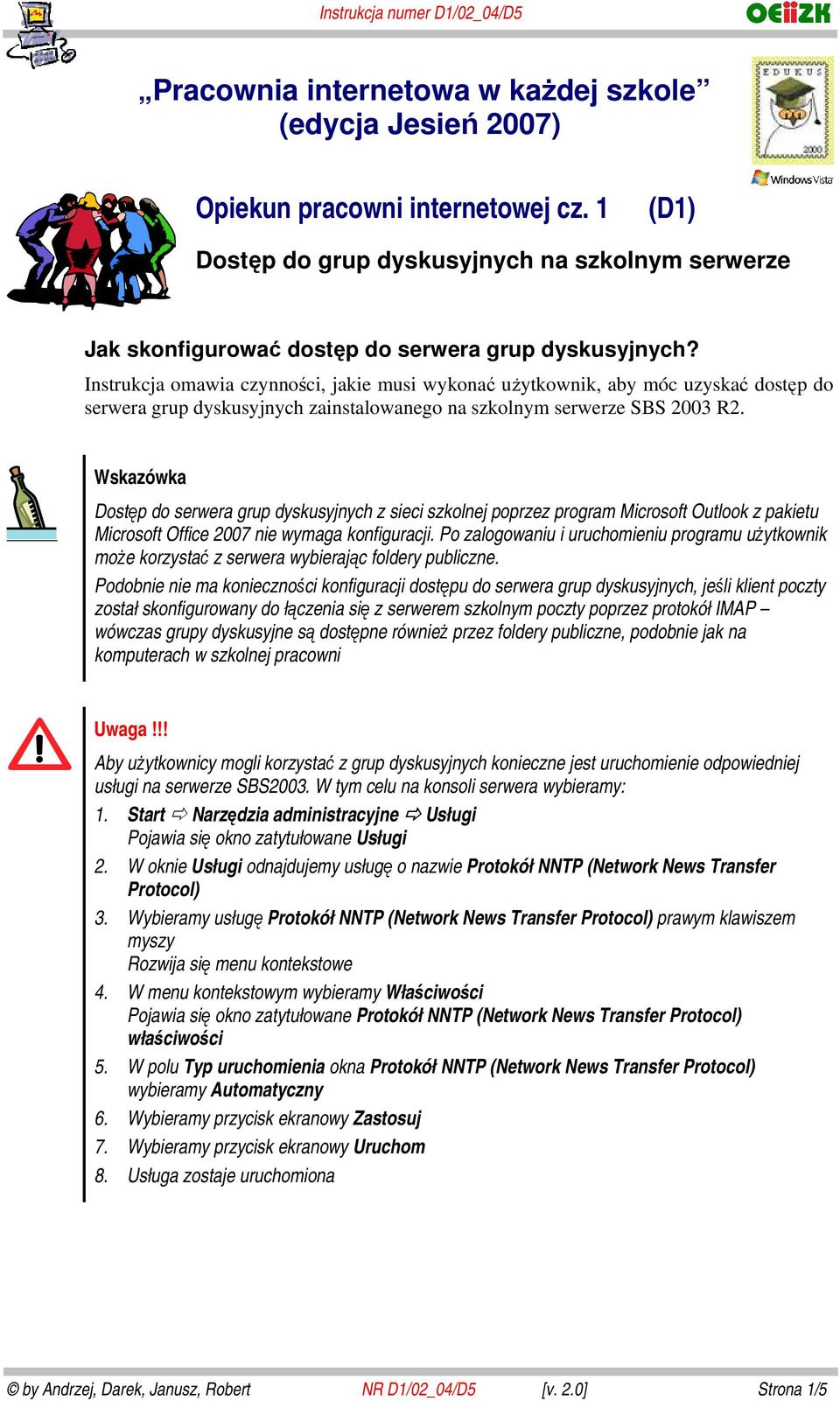 Instrukcja omawia czynności, jakie musi wykonać użytkownik, aby móc uzyskać dostęp do serwera grup dyskusyjnych zainstalowanego na szkolnym serwerze SBS 2003 R2.