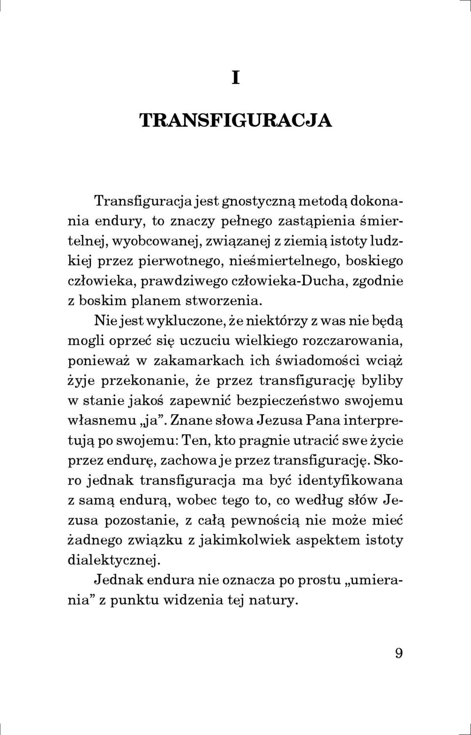 Nie jest wykluczone, e niektórzy z was nie bêd¹ mogli oprzeæ siê uczuciu wielkiego rozczarowania, poniewa w zakamarkach ich œwiadomoœci wci¹ yje przekonanie, e przez transfiguracjê byliby w stanie