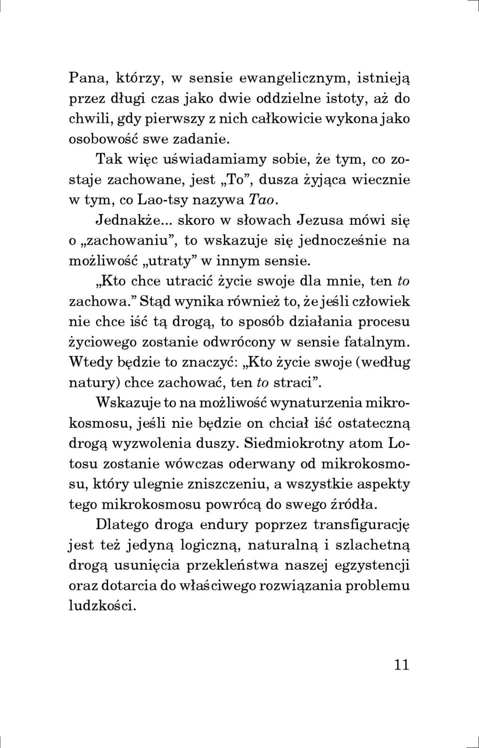 .. skoro w s³owach Jezusa mówi siê o zachowaniu, to wskazuje siê jednoczeœnie na mo liwoœæ utraty w innym sensie. Kto chce utraciæ ycie swoje dla mnie, ten to zachowa.
