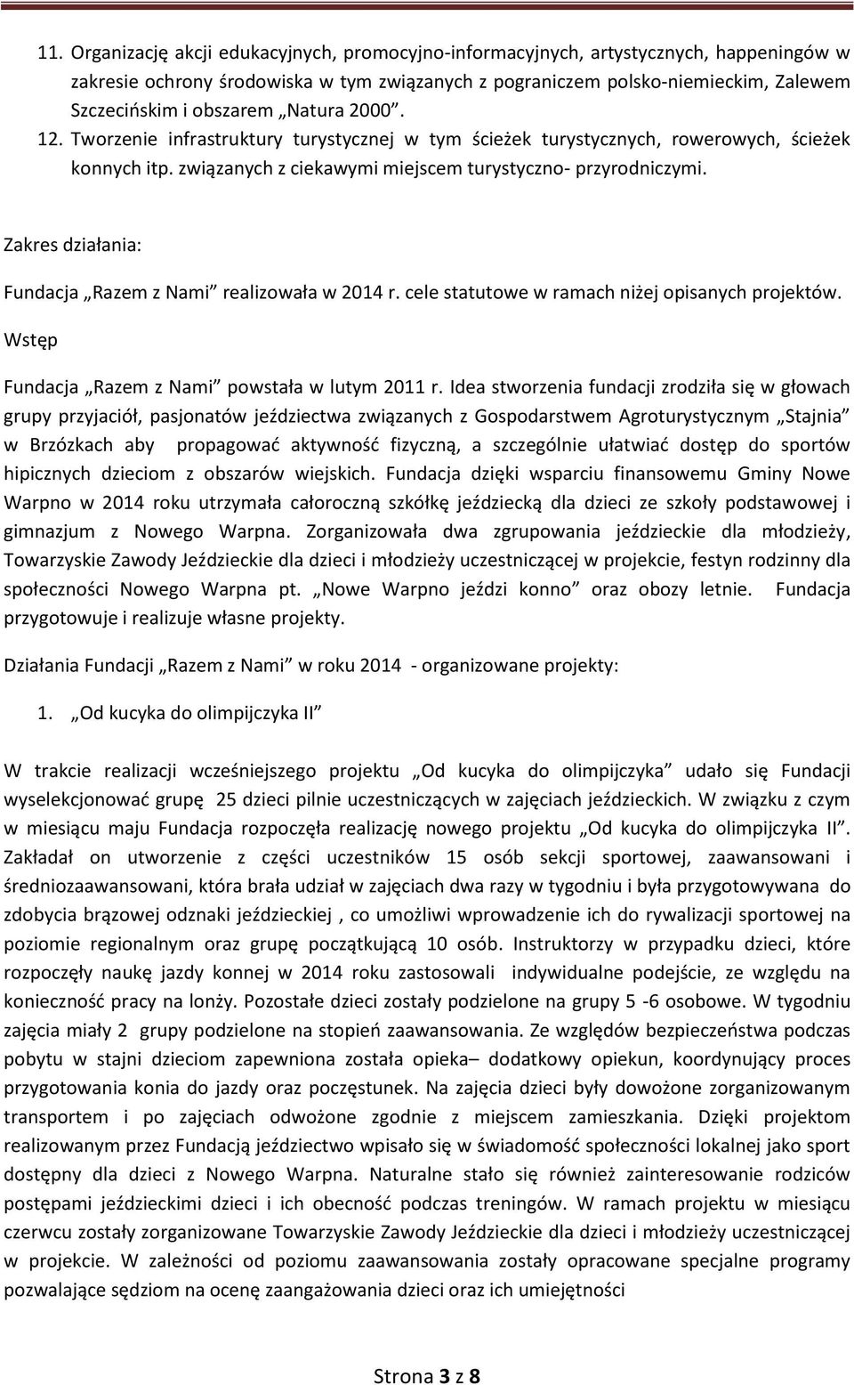 Zakres działania: Fundacja Razem z Nami realizowała w 2014 r. cele statutowe w ramach niżej opisanych projektów. Wstęp Fundacja Razem z Nami powstała w lutym 2011 r.