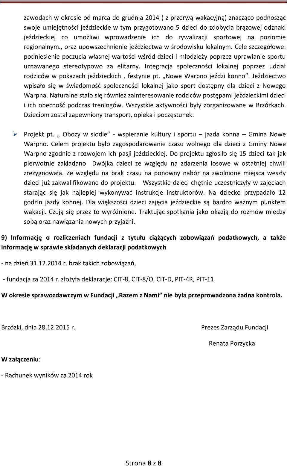 Cele szczegółowe: podniesienie poczucia własnej wartości wśród dzieci i młodzieży poprzez uprawianie sportu uznawanego stereotypowo za elitarny.