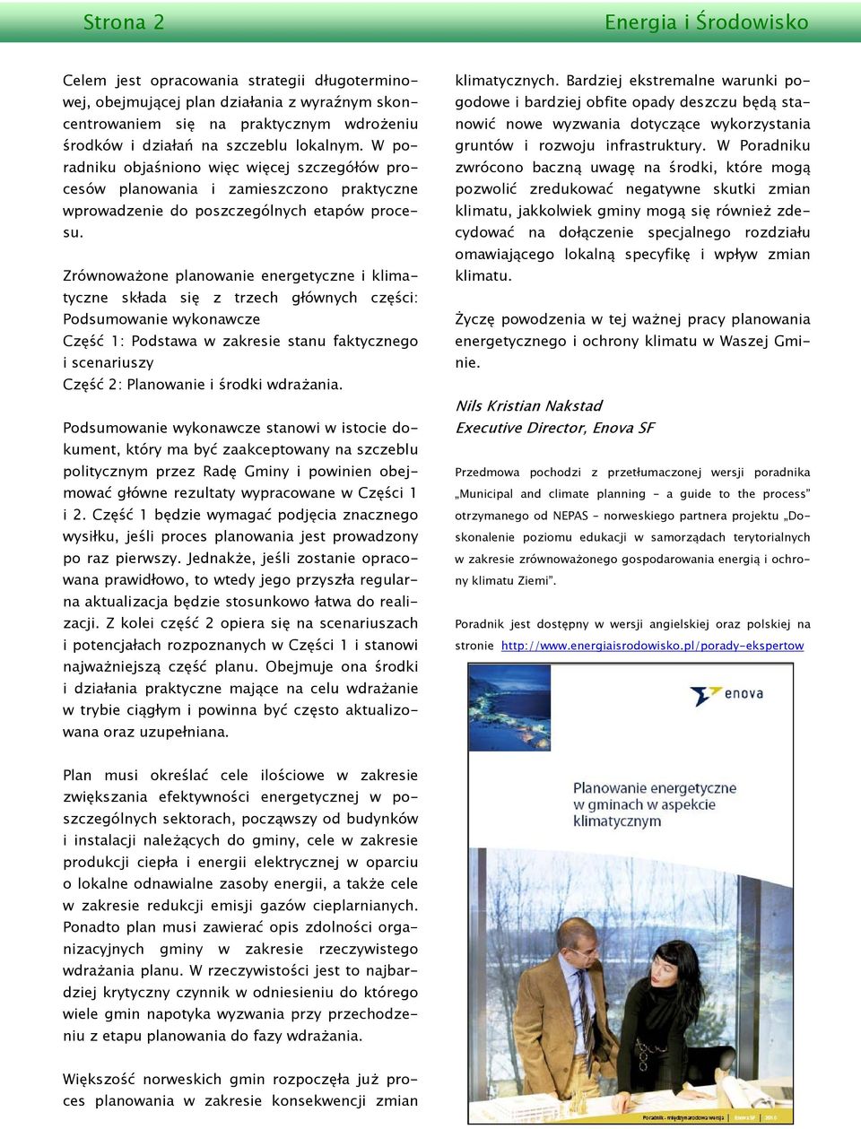 Zrównoważone planowanie energetyczne i klimatyczne składa się z trzech głównych części: Podsumowanie wykonawcze Część 1: Podstawa w zakresie stanu faktycznego i scenariuszy Część 2: Planowanie i