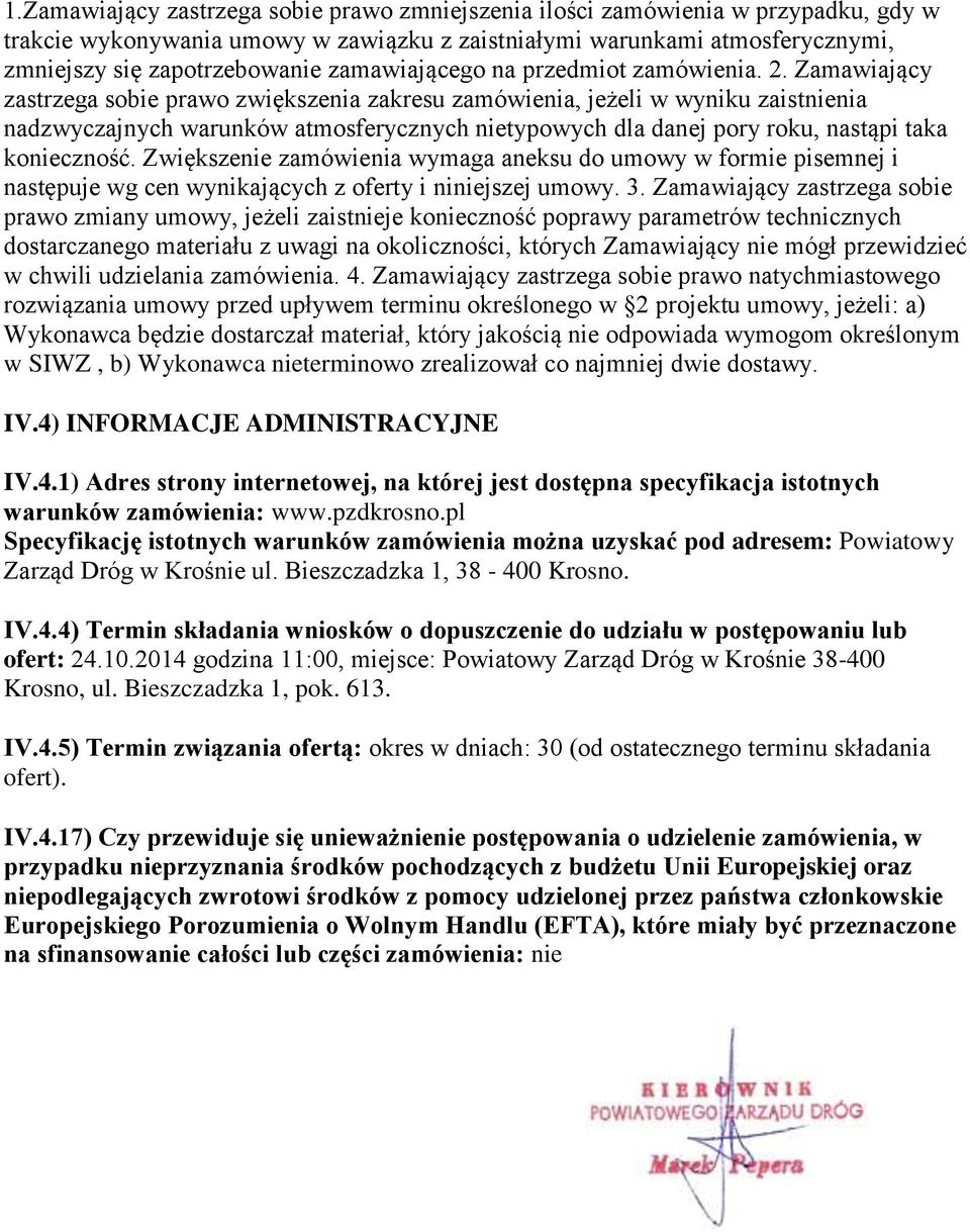 Zamawiający zastrzega sobie prawo zwiększenia zakresu zamówienia, jeżeli w wyniku zaistnienia nadzwyczajnych warunków atmosferycznych nietypowych dla danej pory roku, nastąpi taka konieczność.