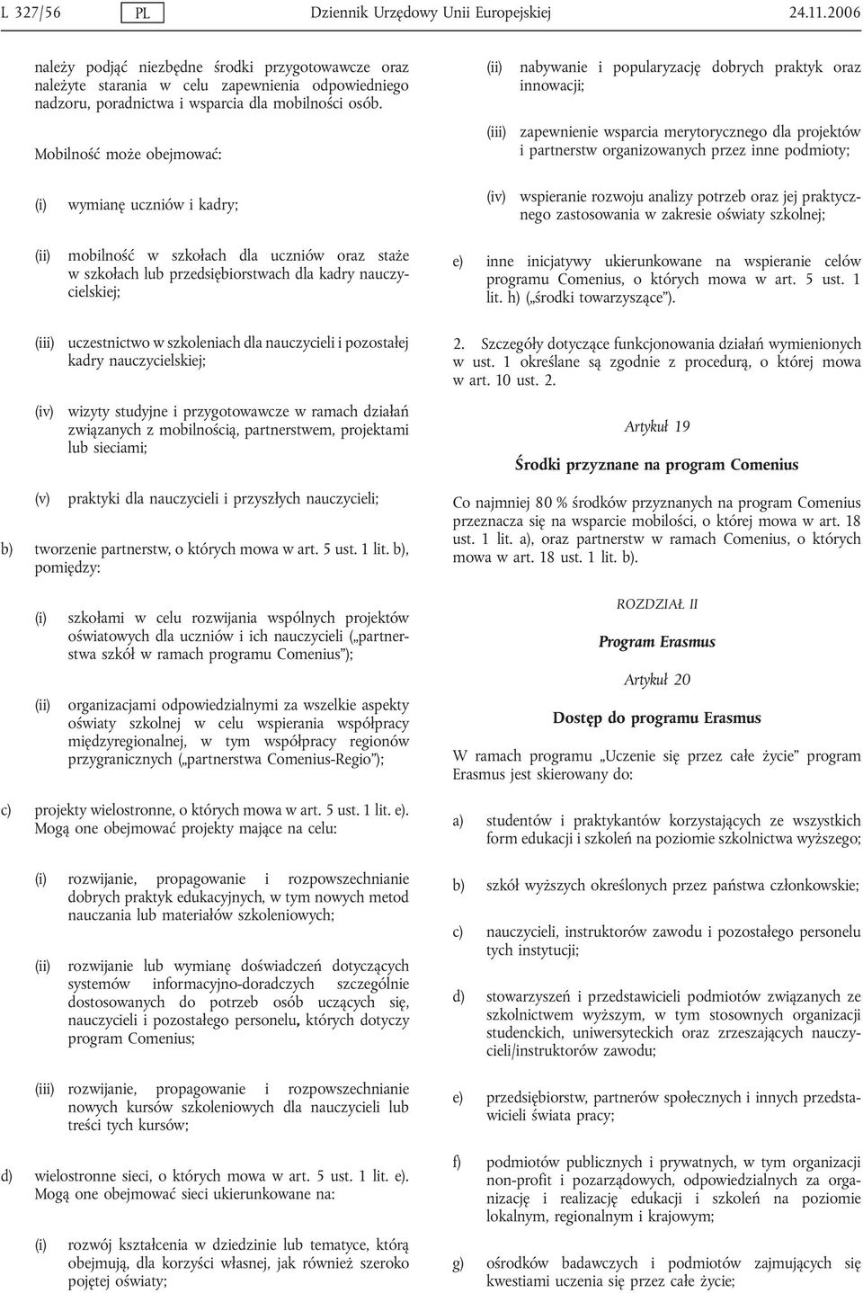 Mobilność może obejmować: (iii) nabywanie i popularyzację dobrych praktyk oraz innowacji; zapewnienie wsparcia merytorycznego dla projektów i partnerstw organizowanych przez inne podmioty; wymianę