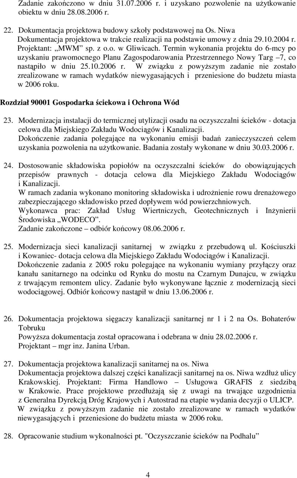 Termin wykonania projektu do 6-mcy po uzyskaniu prawomocnego Planu Zagospodarowania Przestrzennego Nowy Targ 7, co nastąpiło w dniu 25.10.2006 r.