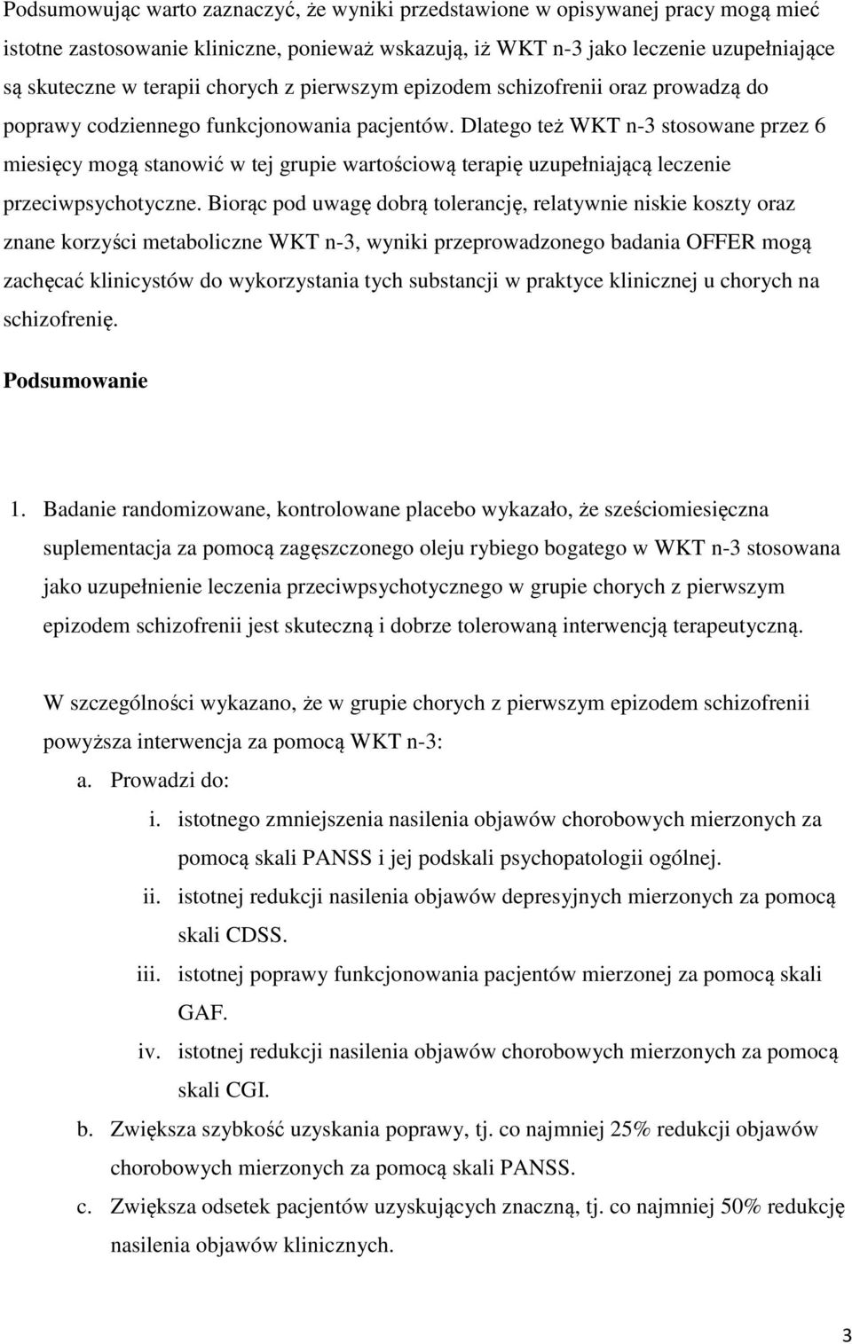 Dlatego też WKT n-3 stosowane przez 6 miesięcy mogą stanowić w tej grupie wartościową terapię uzupełniającą leczenie przeciwpsychotyczne.