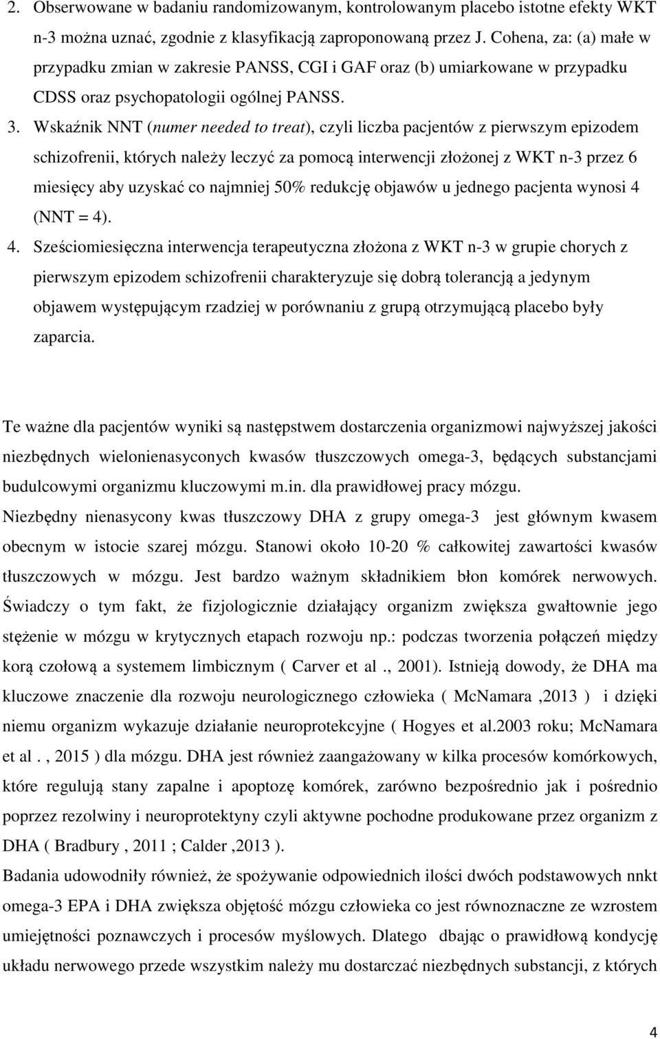 Wskaźnik NNT (numer needed to treat), czyli liczba pacjentów z pierwszym epizodem schizofrenii, których należy leczyć za pomocą interwencji złożonej z WKT n-3 przez 6 miesięcy aby uzyskać co najmniej