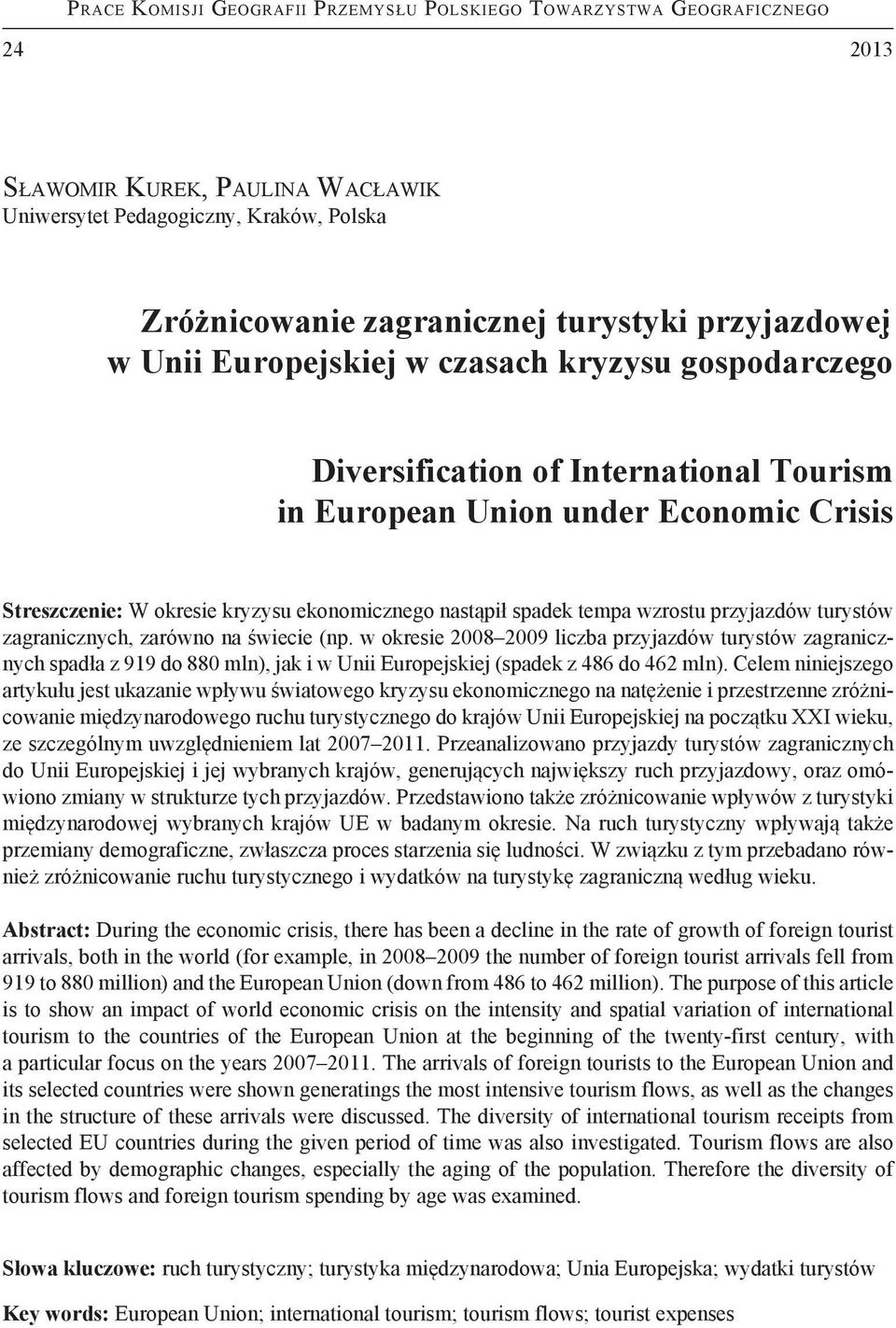 w Unii Europejskiej w czasach kryzysu gospodarczego Diversification of International Tourism in European Union under Economic Crisis Streszczenie: W okresie kryzysu ekonomicznego nastąpił spadek