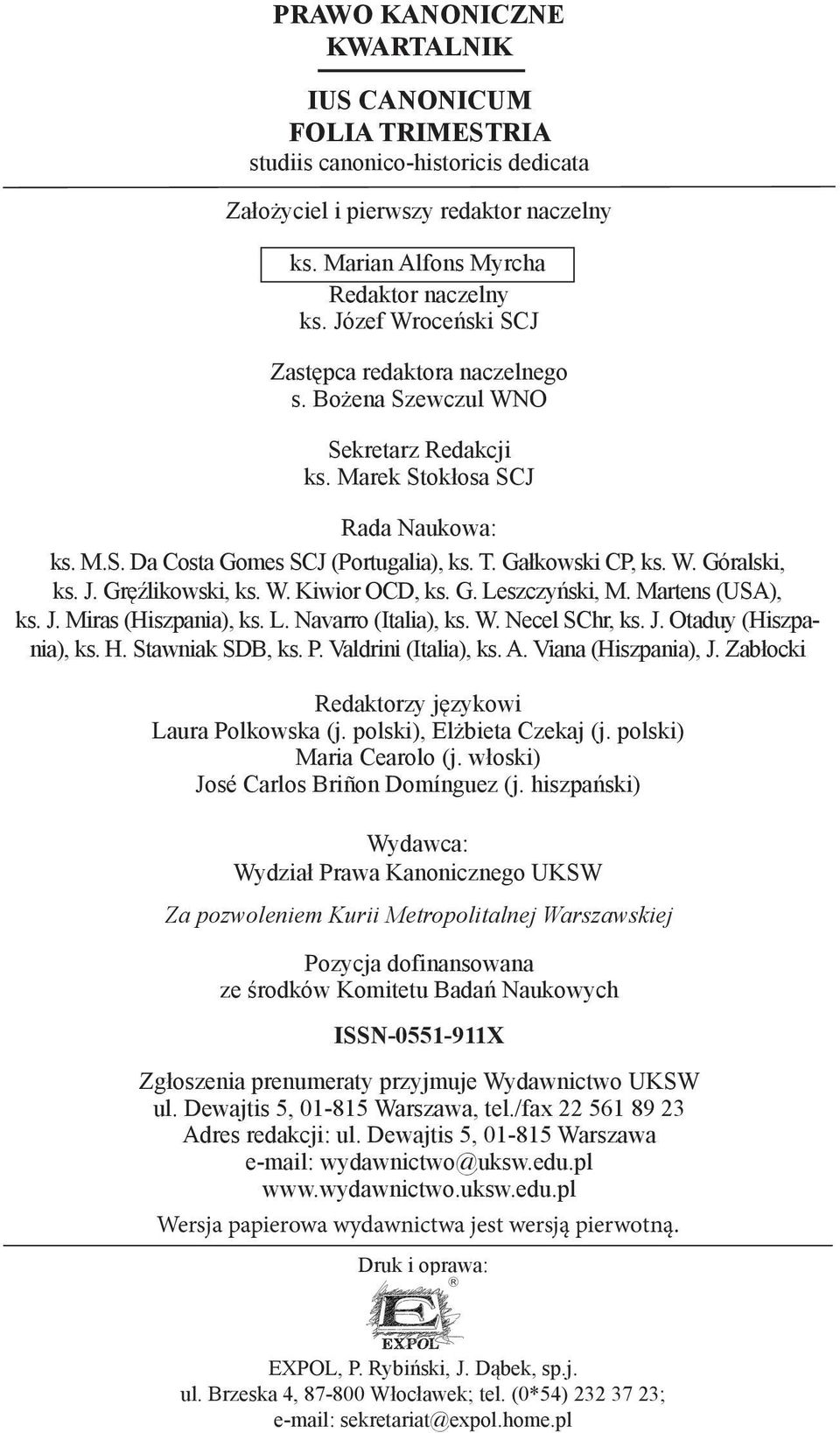 Józef Wroceński SCJ Zastępca redaktora naczelnego Zastępca s. Bożena redaktora Szewczul naczelnego WNO s. Bożena Szewczul WNO Sekretarz Redakcji ks. Sekretarz Marek Stokłosa Redakcji SCJ ks.