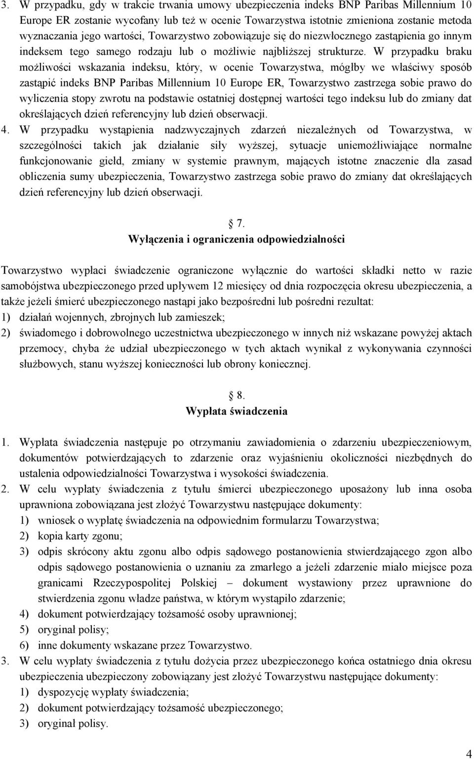 W przypadku braku możliwości wskazania indeksu, który, w ocenie Towarzystwa, mógłby we właściwy sposób zastąpić indeks BNP Paribas Millennium 10 Europe ER, Towarzystwo zastrzega sobie prawo do