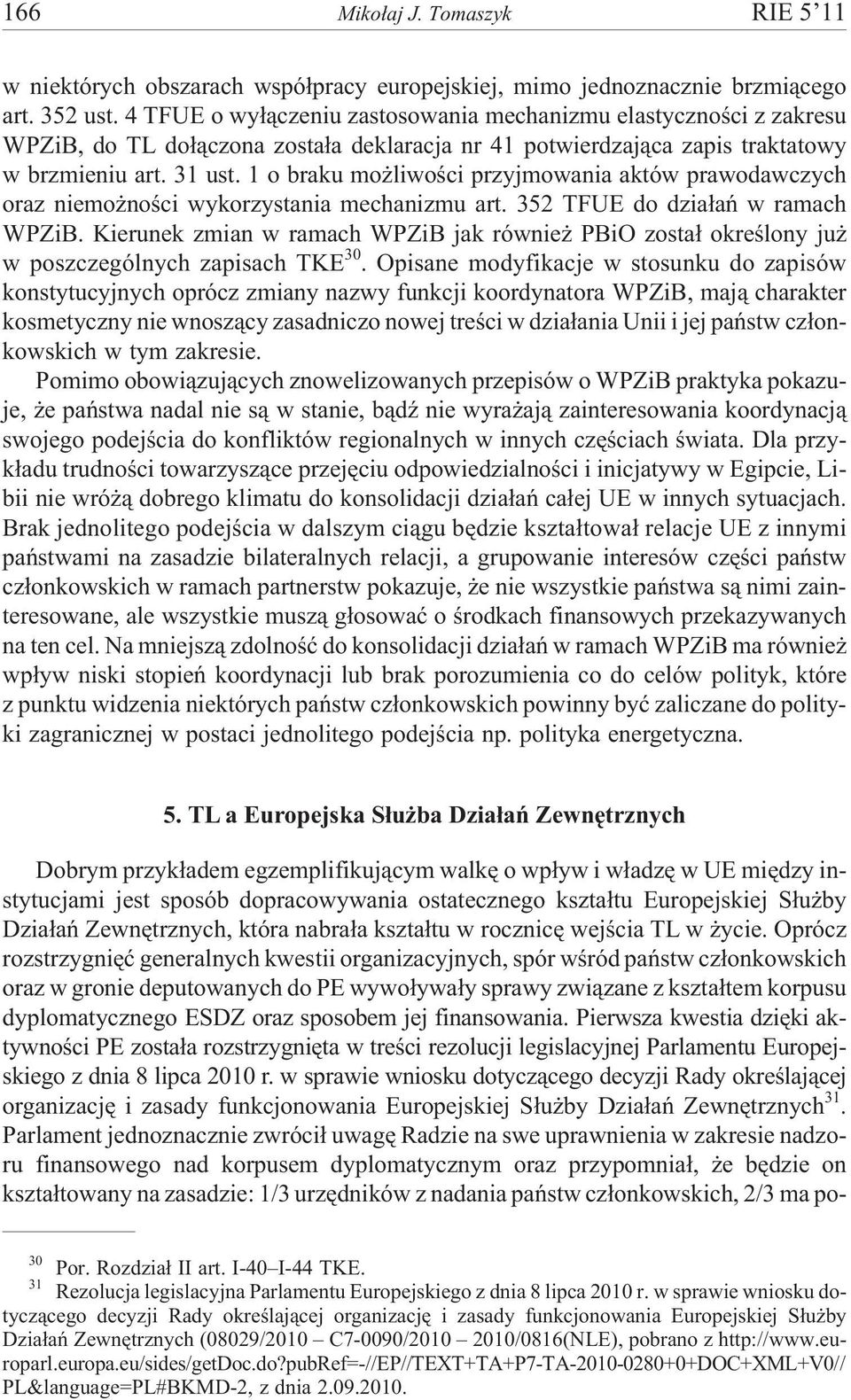 1 o braku mo liwoœci przyjmowania aktów prawodawczych oraz niemo noœci wykorzystania mechanizmu art. 352 TFUE do dzia³añ w ramach WPZiB.