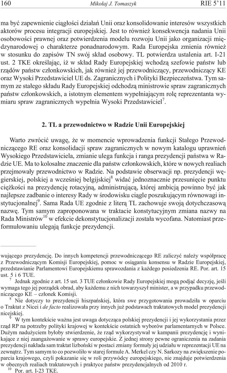Rada Europejska zmienia równie w stosunku do zapisów TN swój sk³ad osobowy. TL potwierdza ustalenia art. I-21 ust.