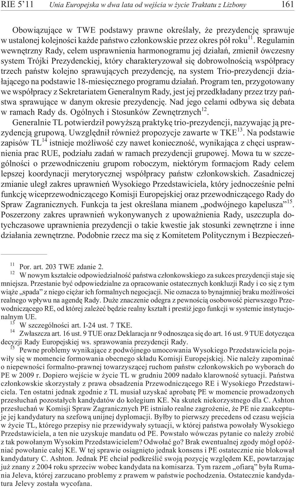 Regulamin wewnêtrzny Rady, celem usprawnienia harmonogramu jej dzia³añ, zmieni³ ówczesny system Trójki Prezydenckiej, który charakteryzowa³ siê dobrowolnoœci¹ wspó³pracy trzech pañstw kolejno