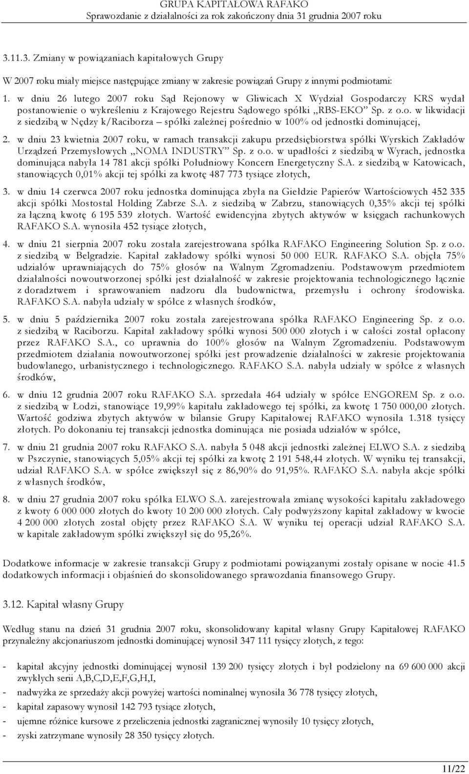 w dniu 23 kwietnia 2007 roku, w ramach transakcji zakupu przedsiębiorstwa spółki Wyrskich Zakładów Urządzeń Przemysłowych NOMA INDUSTRY Sp. z o.o. w upadłości z siedzibą w Wyrach, jednostka dominująca nabyła 14 781 akcji spółki Południowy Koncern Energetyczny S.