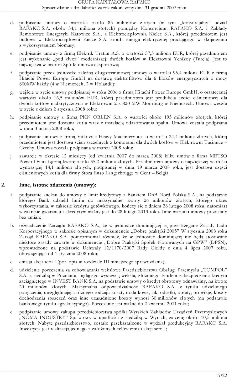 podpisanie umowy z firmą Elektrik Uretim A.S. o wartości 57,5 miliona EUR, której przedmiotem jest wykonanie pod klucz modernizacji dwóch kotłów w Elektrowni Yenikoy (Turcja).