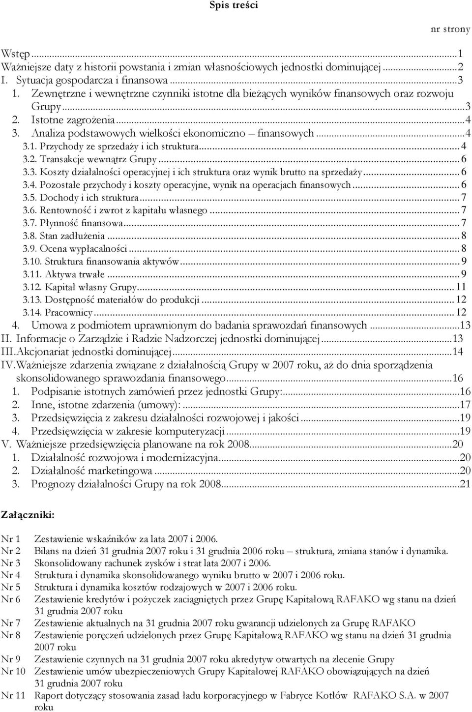 Przychody ze sprzedaŝy i ich struktura... 4 3.2. Transakcje wewnątrz Grupy... 6 3.3. Koszty działalności operacyjnej i ich struktura oraz wynik brutto na sprzedaŝy... 6 3.4. Pozostałe przychody i koszty operacyjne, wynik na operacjach finansowych.