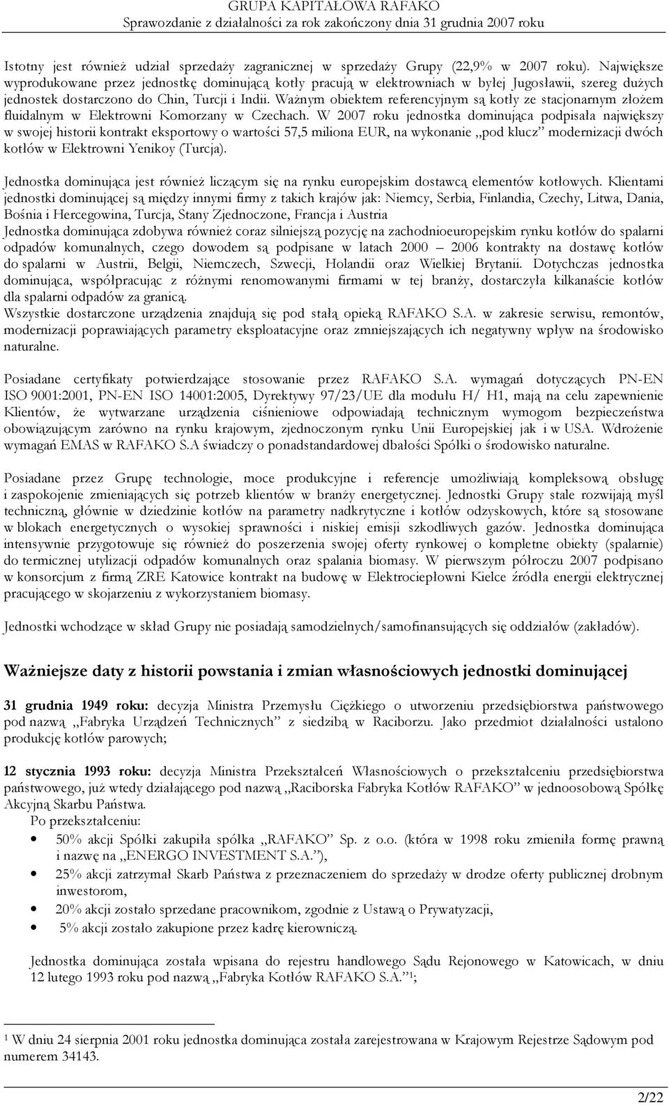 WaŜnym obiektem referencyjnym są kotły ze stacjonarnym złoŝem fluidalnym w Elektrowni Komorzany w Czechach.