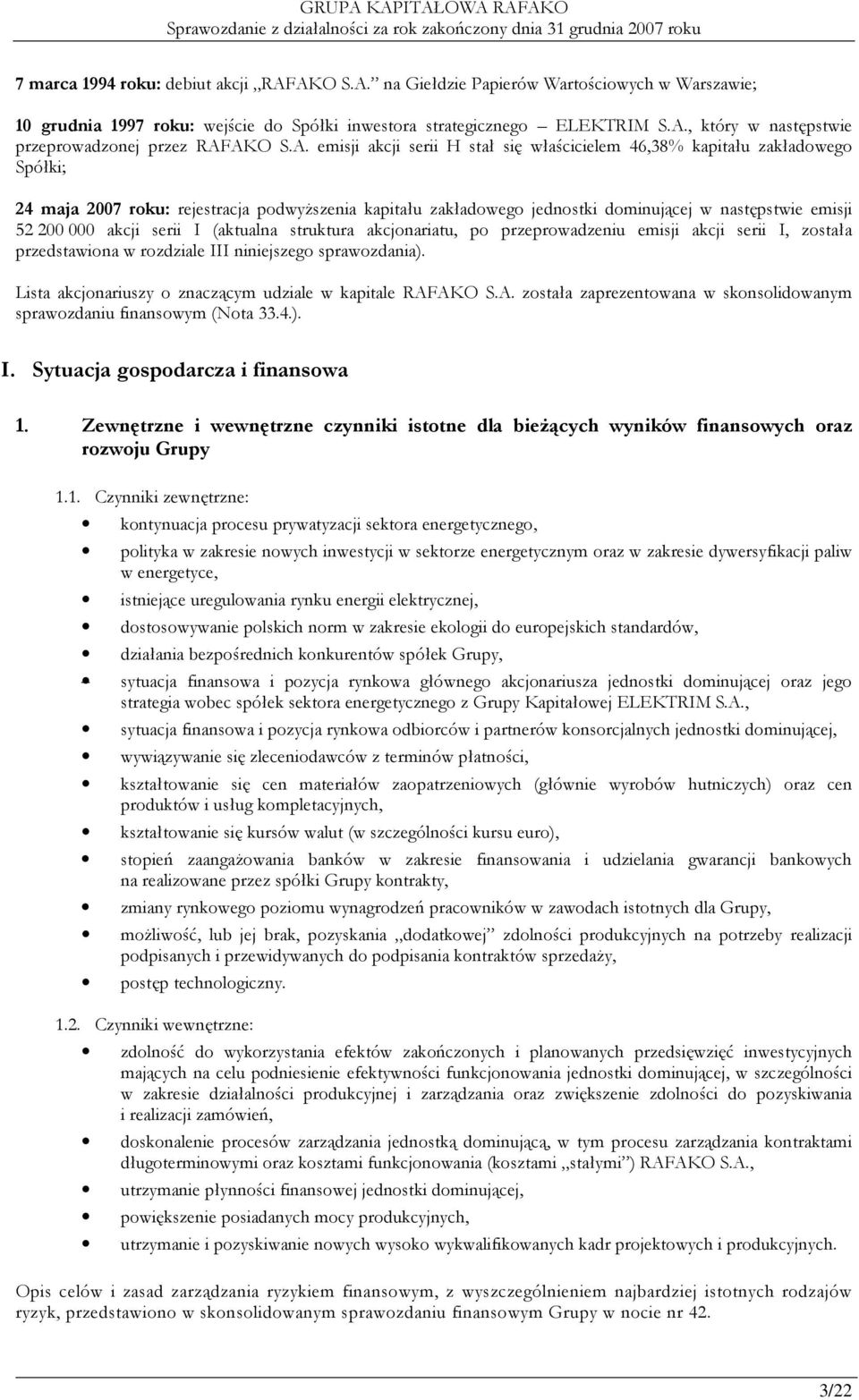 000 akcji serii I (aktualna struktura akcjonariatu, po przeprowadzeniu emisji akcji serii I, została przedstawiona w rozdziale III niniejszego sprawozdania).