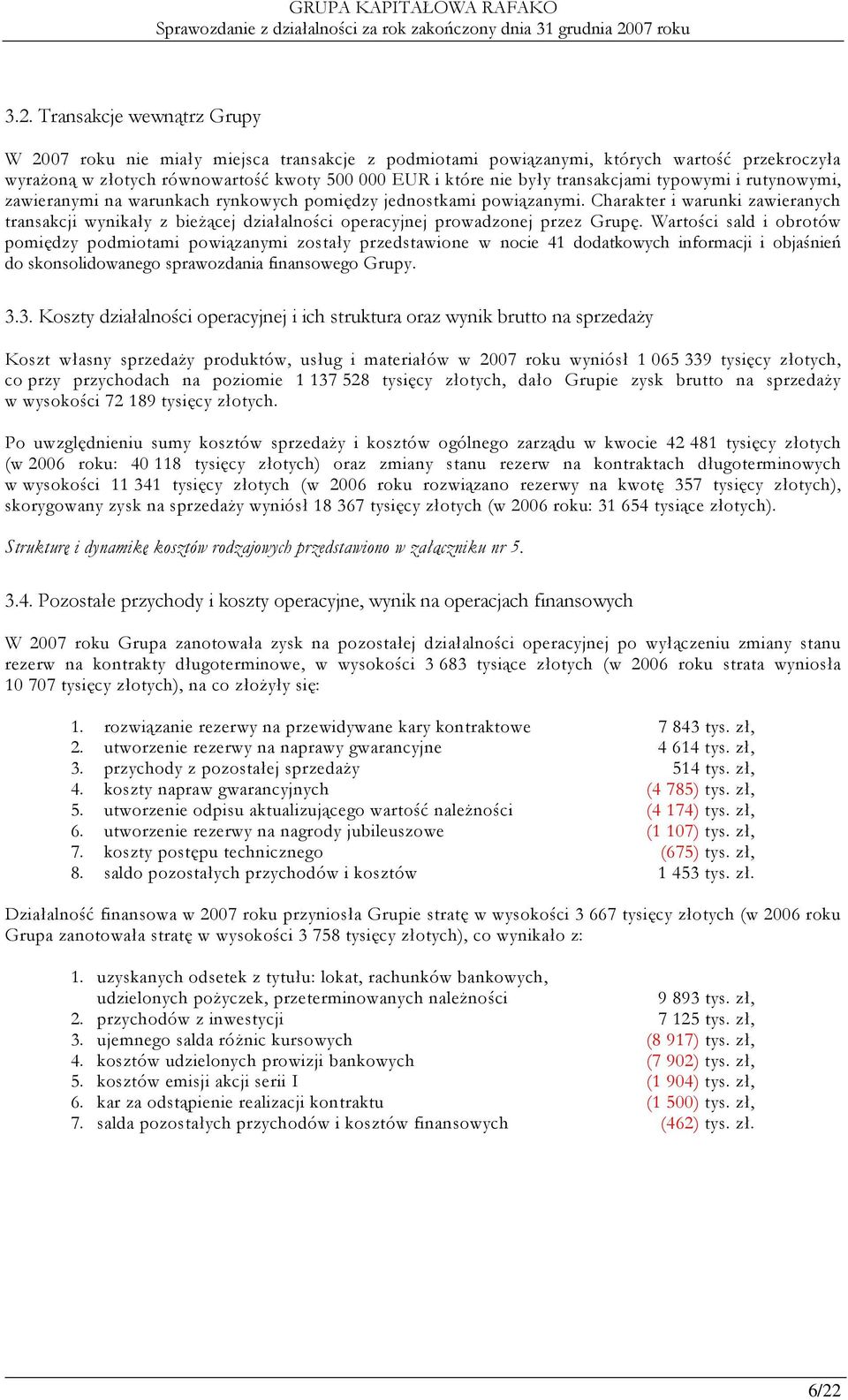 Charakter i warunki zawieranych transakcji wynikały z bieŝącej działalności operacyjnej prowadzonej przez Grupę.