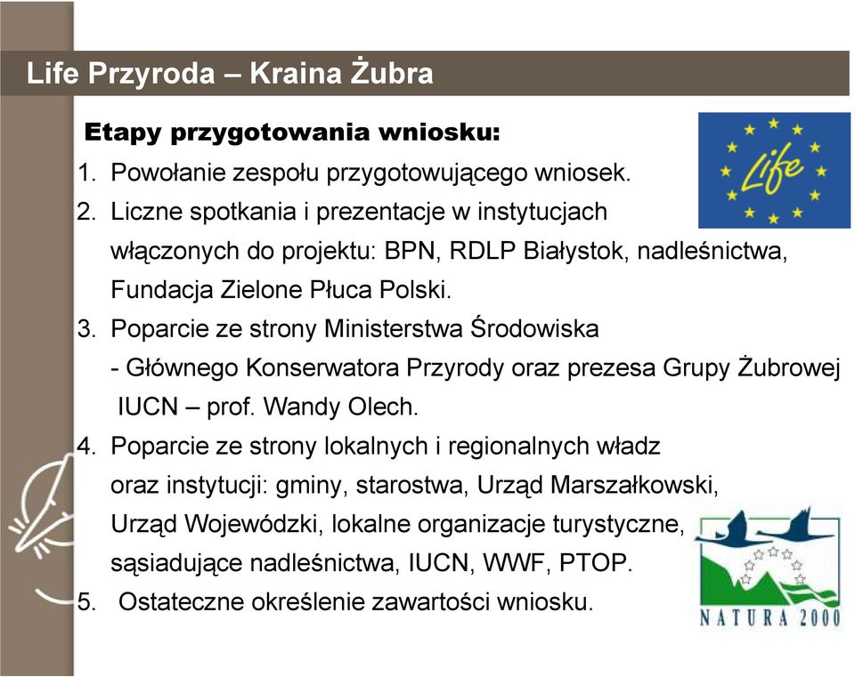 Poparcie ze strony Ministerstwa Środowiska - Głównego Konserwatora Przyrody oraz prezesa Grupy śubrowej IUCN prof. Wandy Olech. 4.
