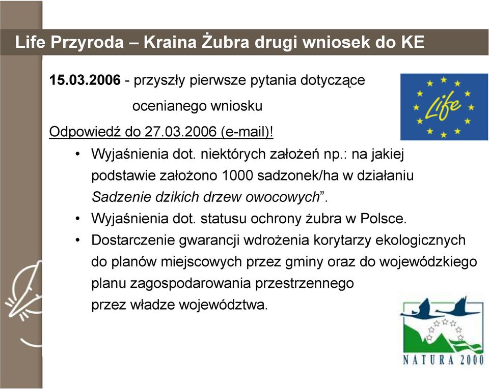niektórych załoŝeń np.: na jakiej podstawie załoŝono 1000 sadzonek/ha w działaniu Sadzenie dzikich drzew owocowych.