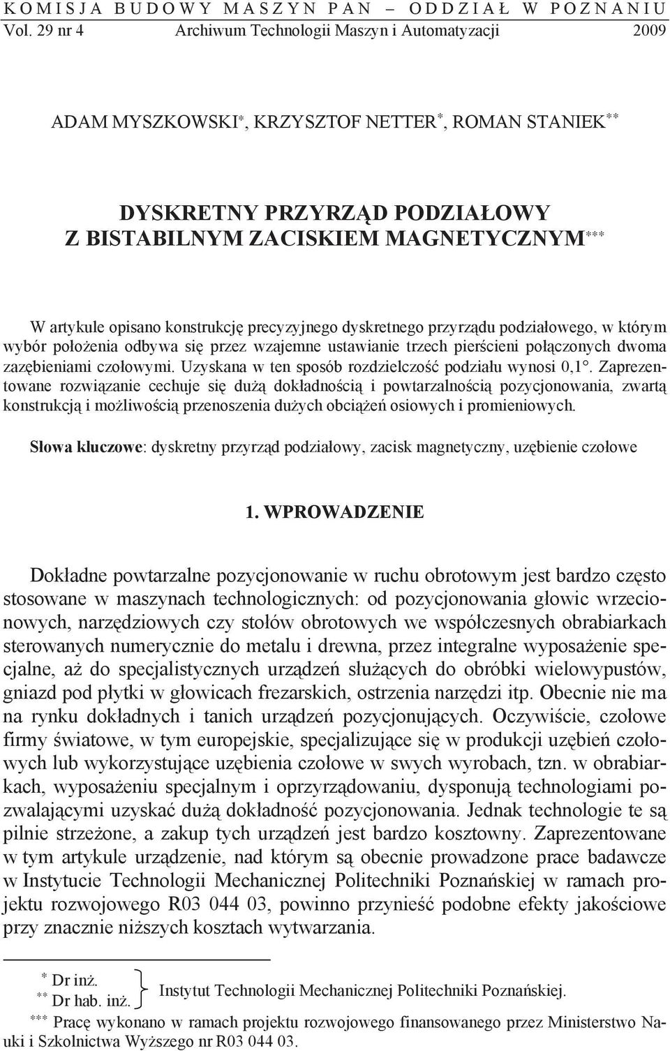 konstrukcj precyzyjnego dyskretnego przyrz du podzia owego, w którym wybór po o enia odbywa si przez wzajemne ustawianie trzech pier cieni po czonych dwoma zaz bieniami czo owymi.