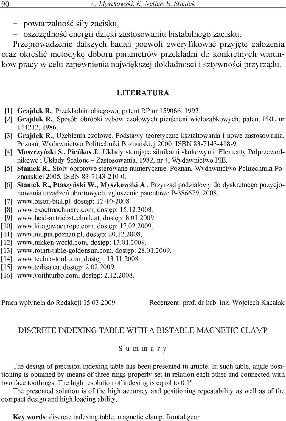 sztywno ci przyrz du. LITERATURA [1] Grajdek R., Przek adnia obiegowa, patent RP nr 159066, 1992. [2] Grajdek R., Sposób obróbki z bów czo owych pier cieni wieloz bkowych, patent PRL nr 144212, 1986.
