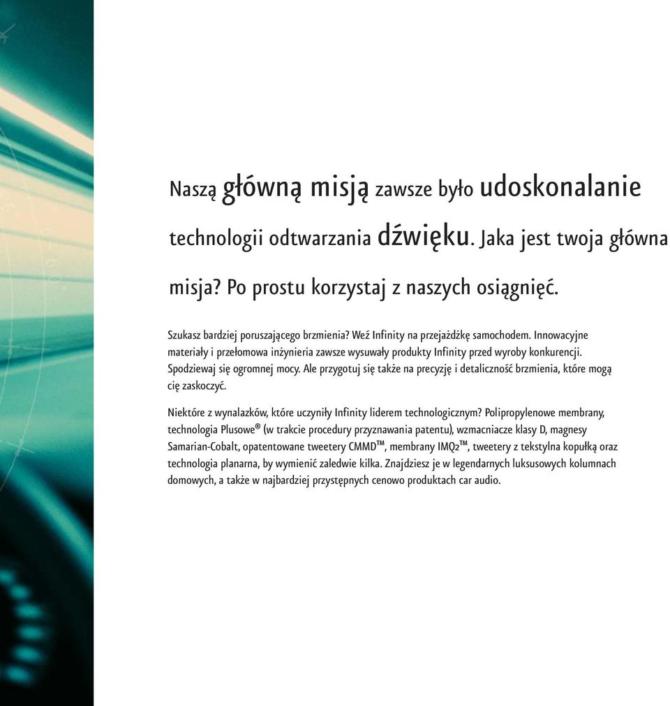 Ale przygotuj się także na precyzję i detaliczność brzmienia, które mogą cię zaskoczyć. Niektóre z wynalazków, które uczyniły Infinity liderem technologicznym?