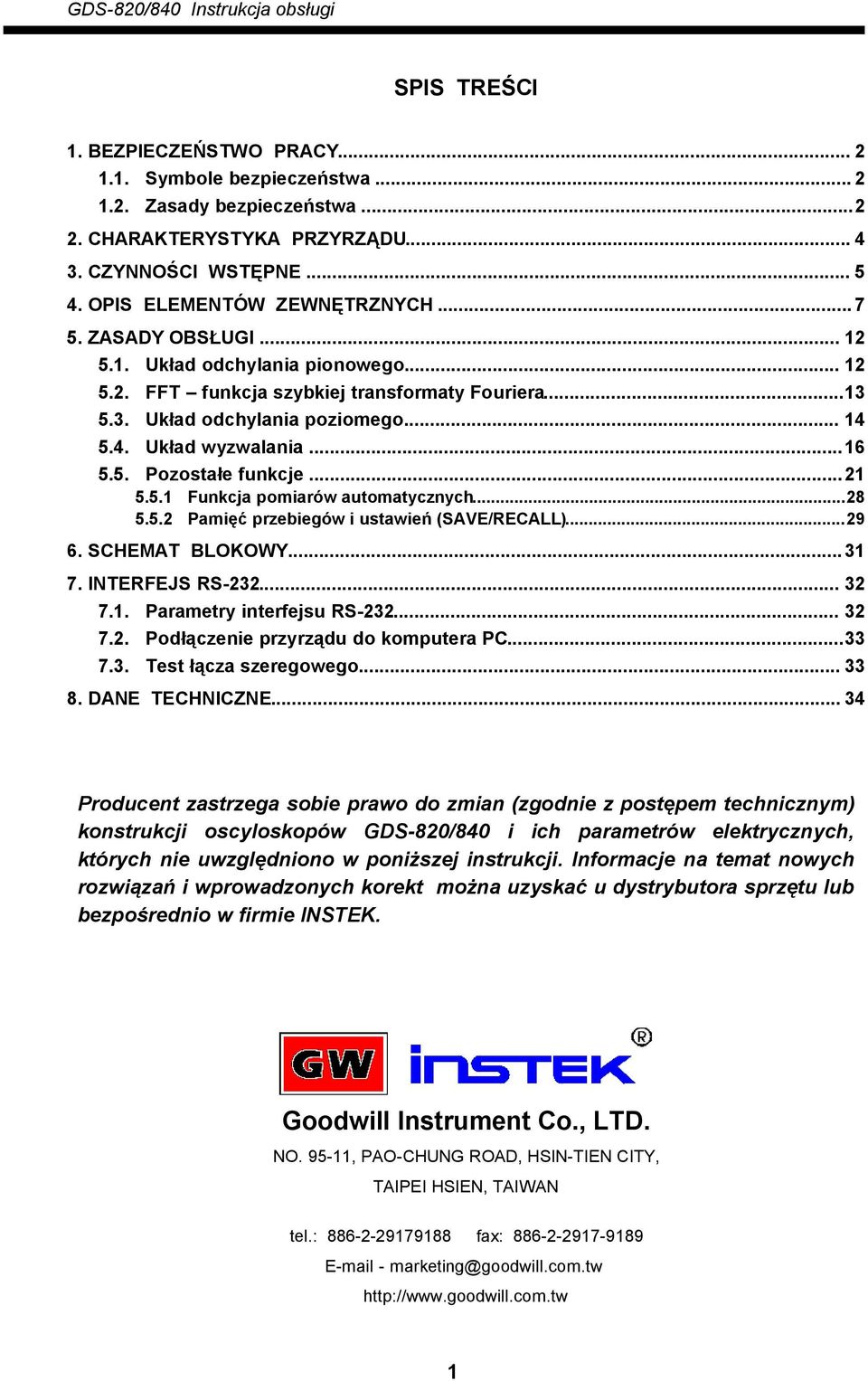 ..21 5.5.1 Funkcja pomiarów automatycznych...28 5.5.2 Pamięć przebiegów i ustawień (SAVE/RECALL)...29 6. SCHEMAT BLOKOWY...31 7. INTERFEJS RS-232... 32 7.1. Parametry interfejsu RS-232... 32 7.2. Podłączenie przyrządu do komputera PC.