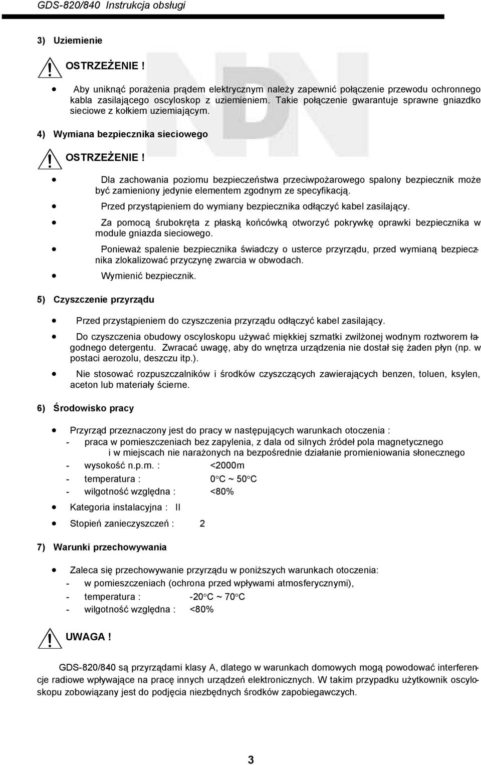 Dla zachowania poziomu bezpieczeństwa przeciwpożarowego spalony bezpiecznik może być zamieniony jedynie elementem zgodnym ze specyfikacją.