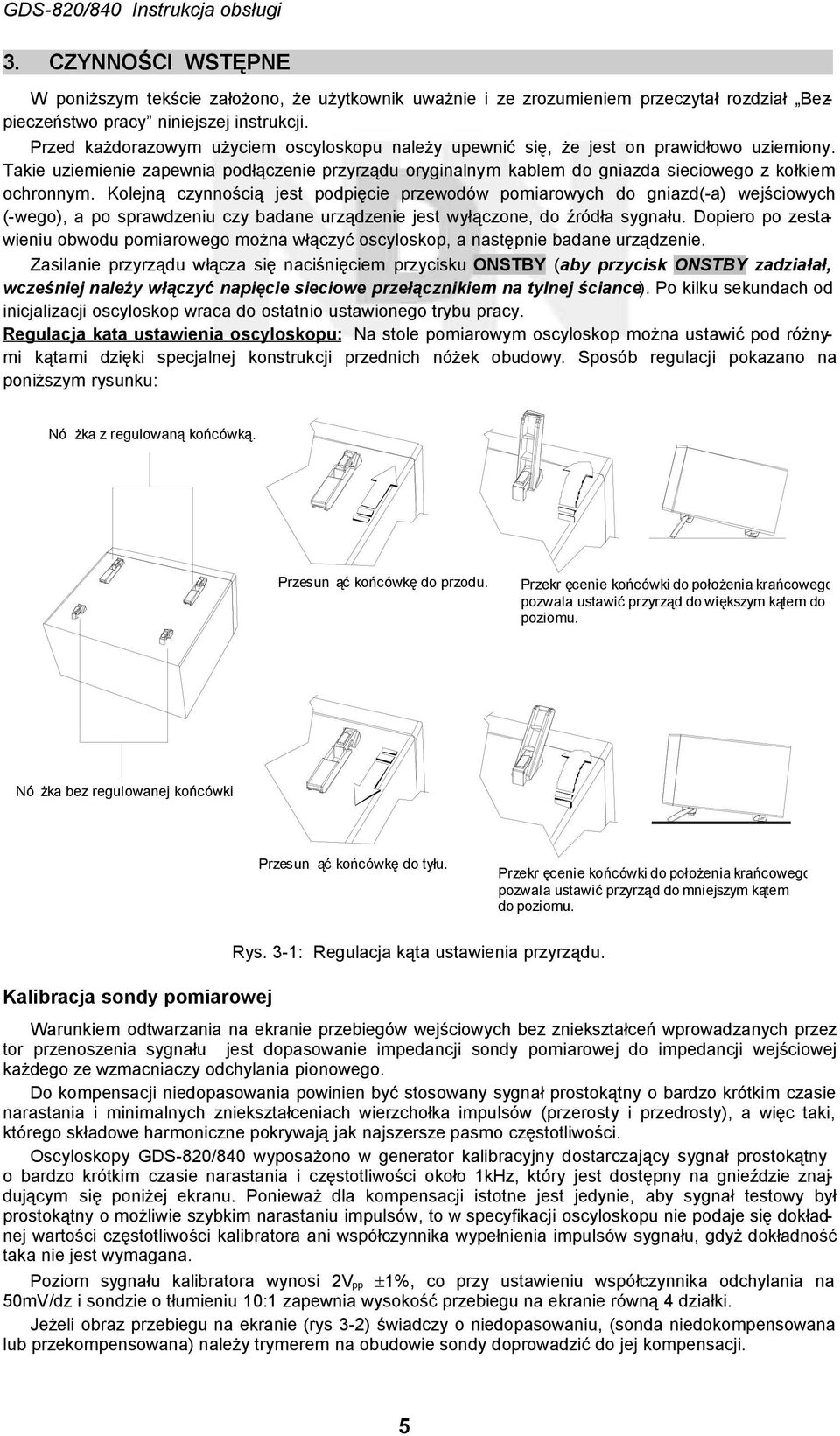 Takie uziemienie zapewnia podłączenie przyrządu oryginalnym kablem do gniazda sieciowego z kołkiem ochronnym.